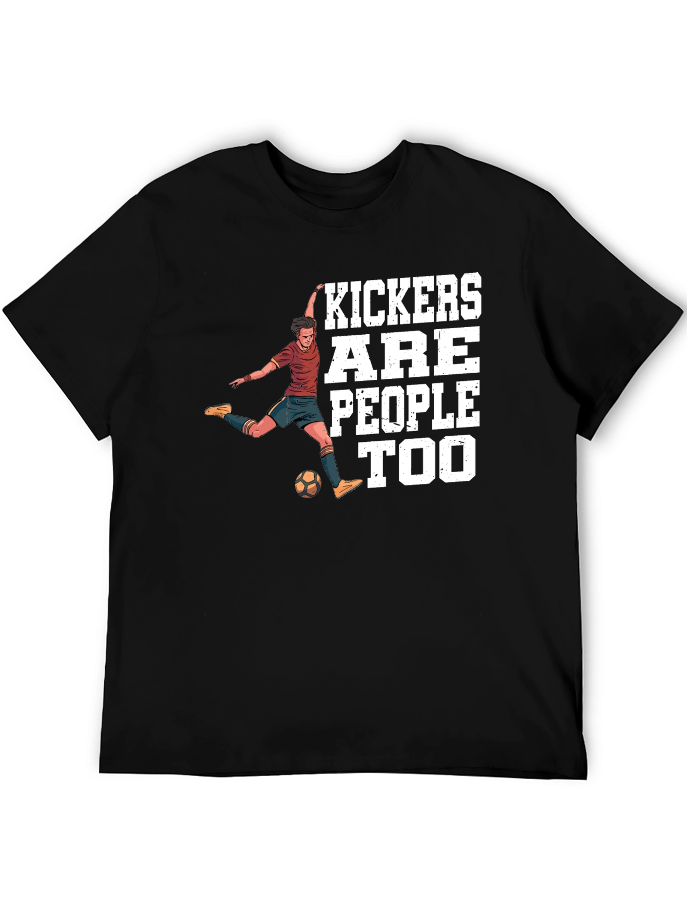 Kickers Are People Too T-Shirt Soccer Player Tee