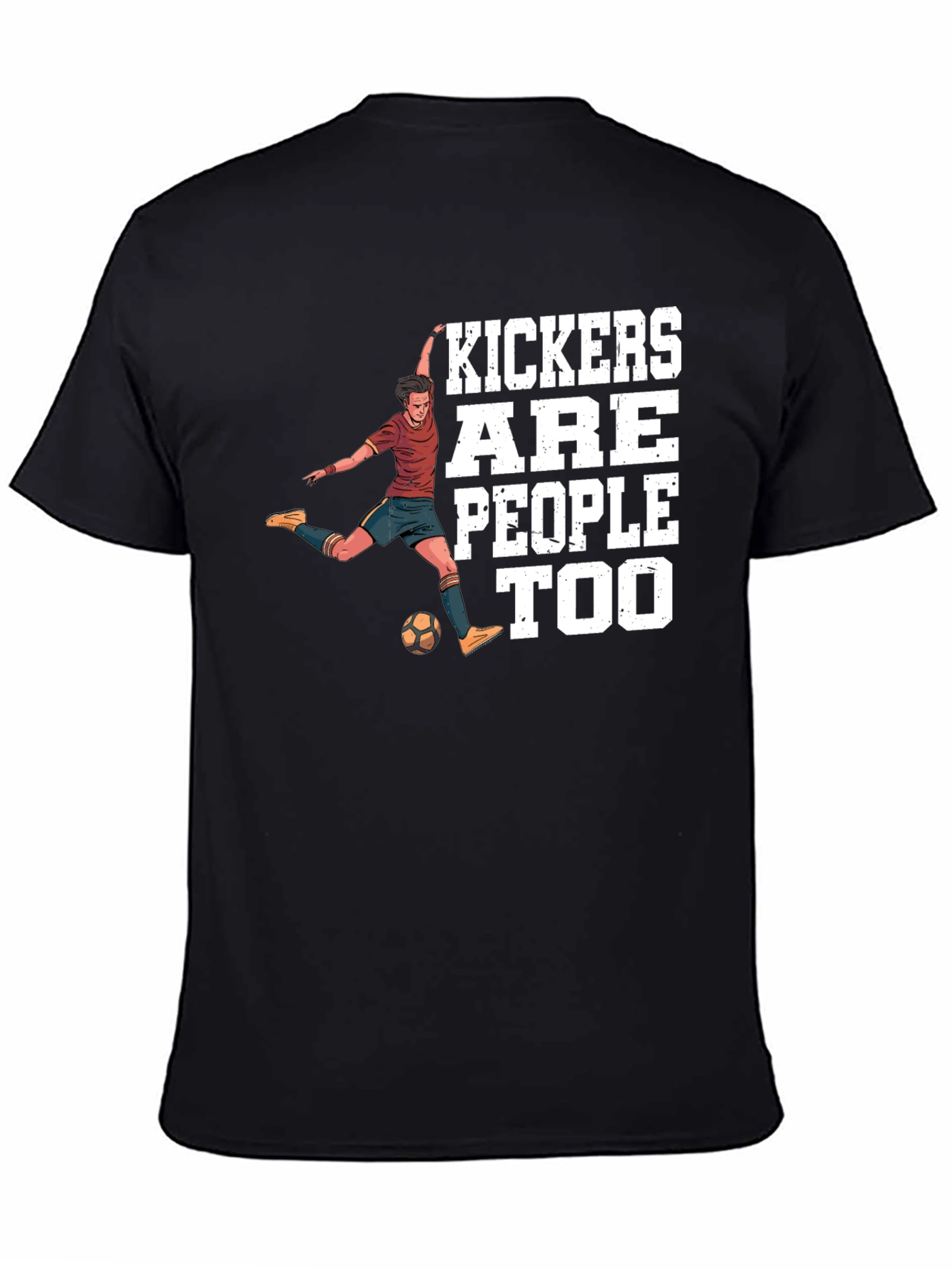 Kickers Are People Too T-Shirt Soccer Player Tee