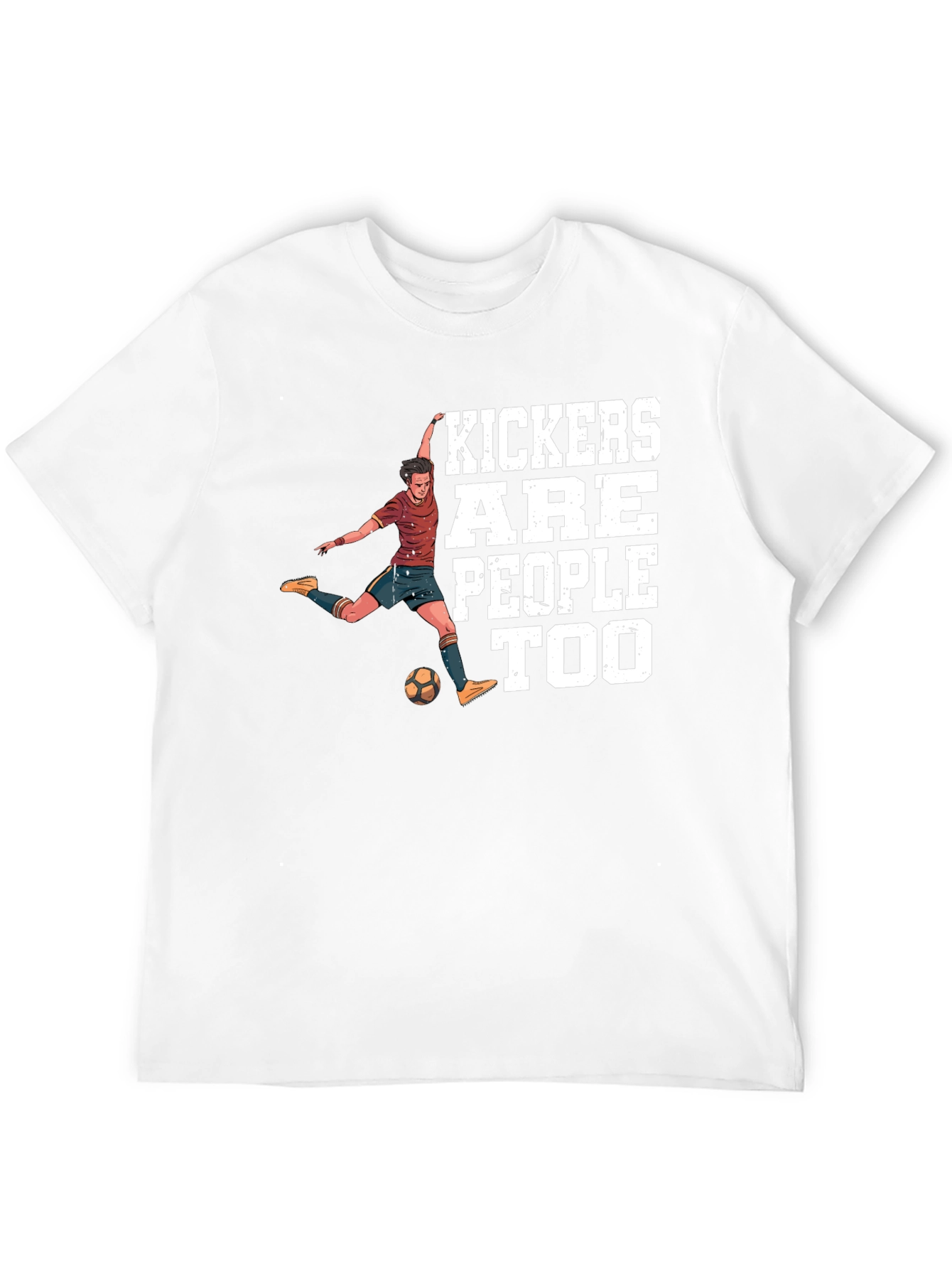 Kickers Are People Too T-Shirt Soccer Player Tee