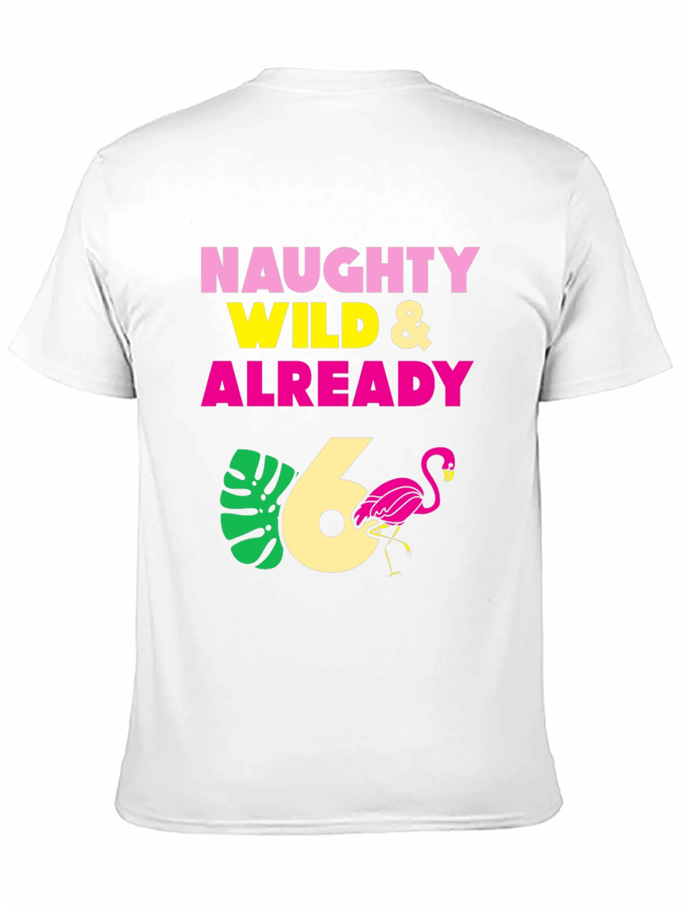 Naughty Wild & Already 6th Birthday T-Shirt