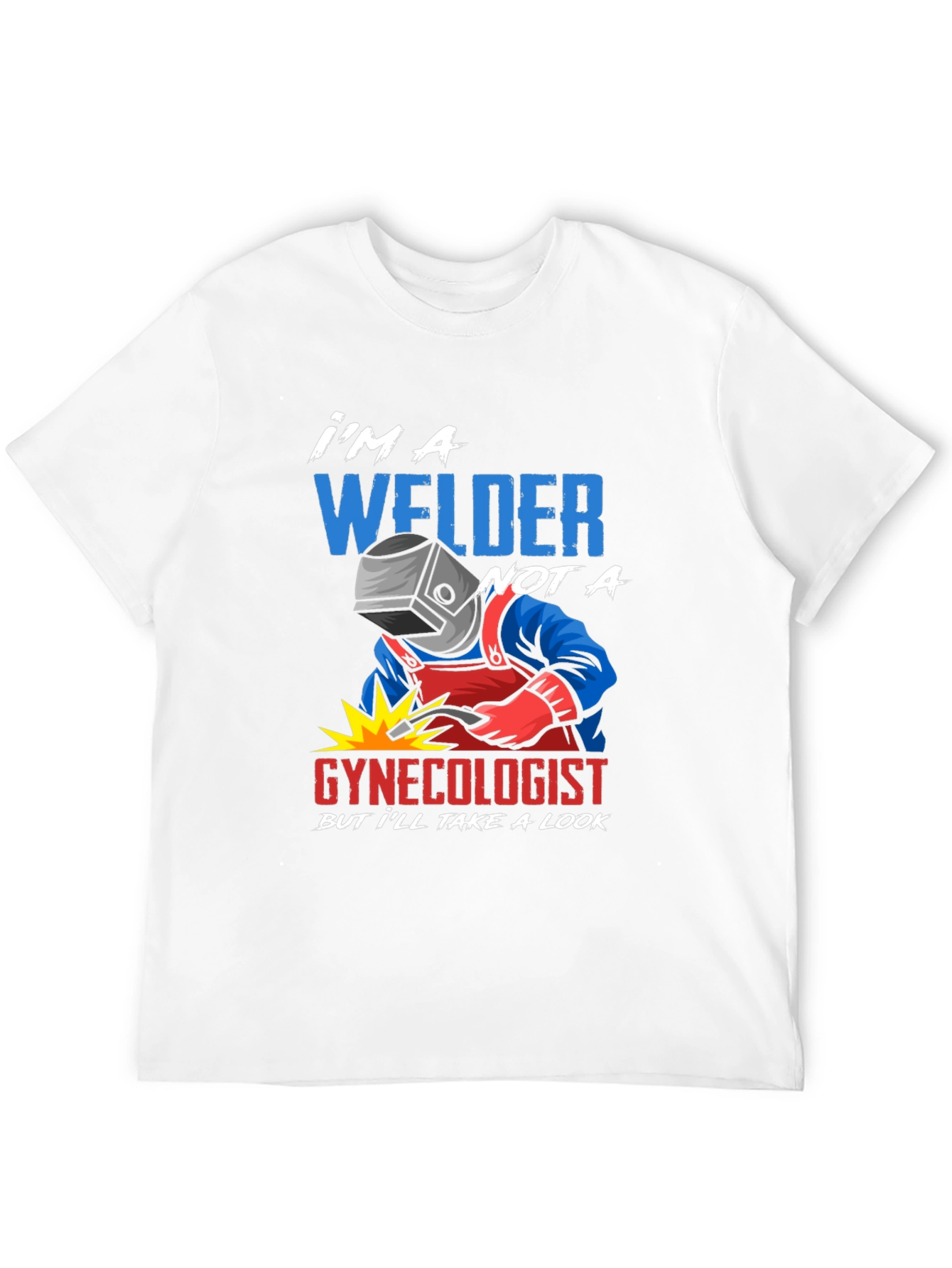 Welder Not A Gynecologist Funny T-Shirt