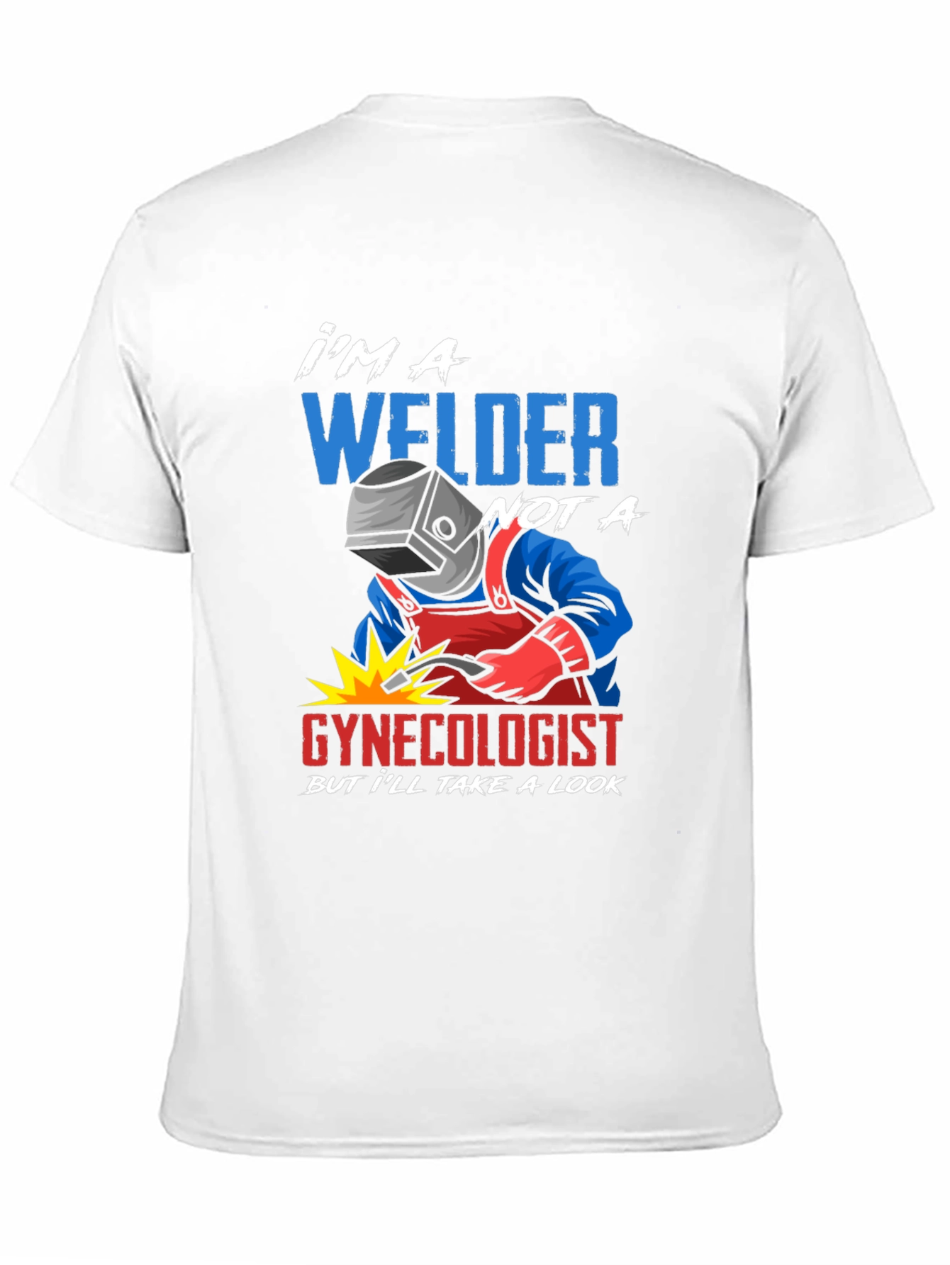 Welder Not A Gynecologist Funny T-Shirt
