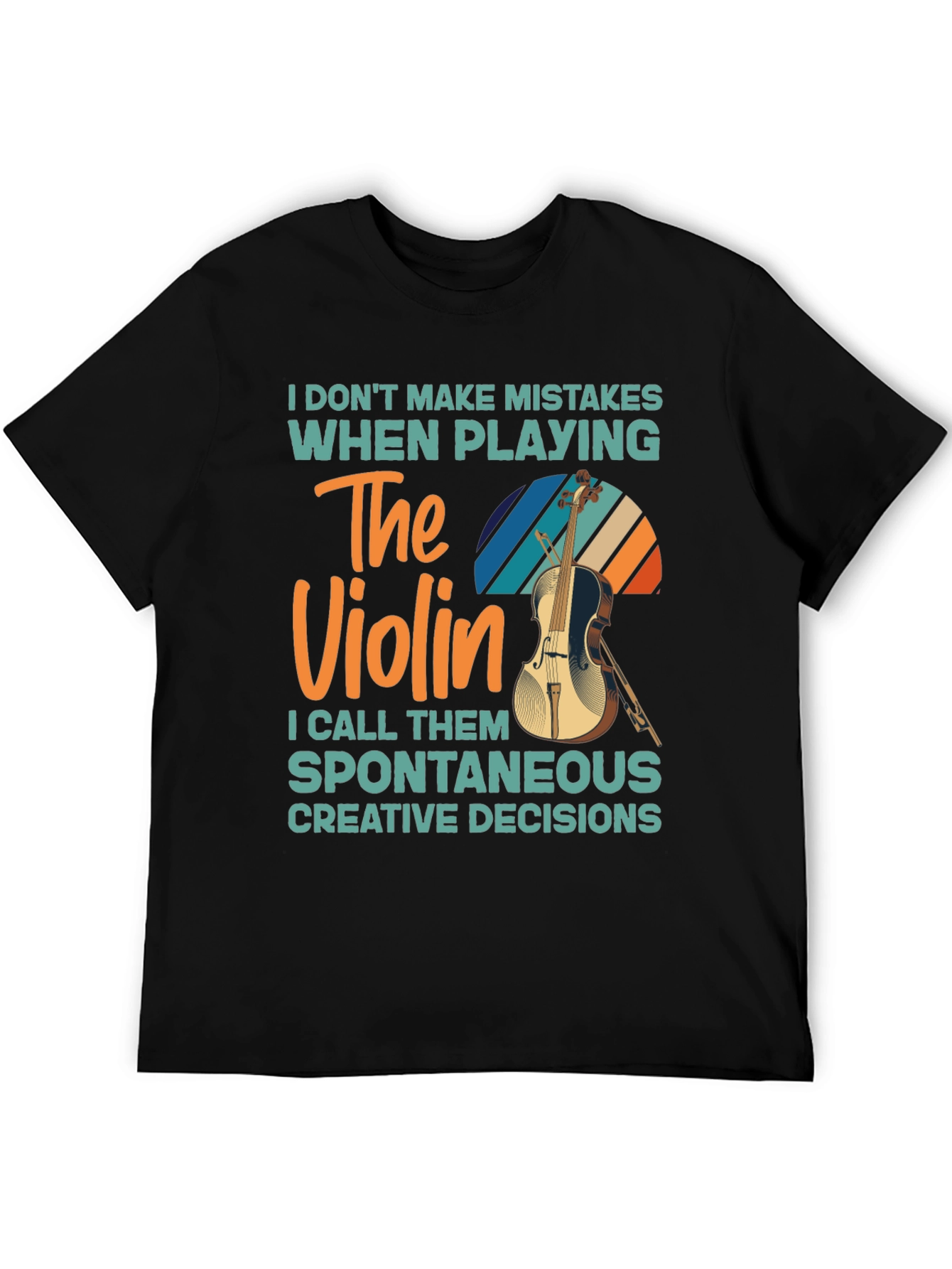 Violin Player T-Shirt - No Mistakes Just Creative Decisions