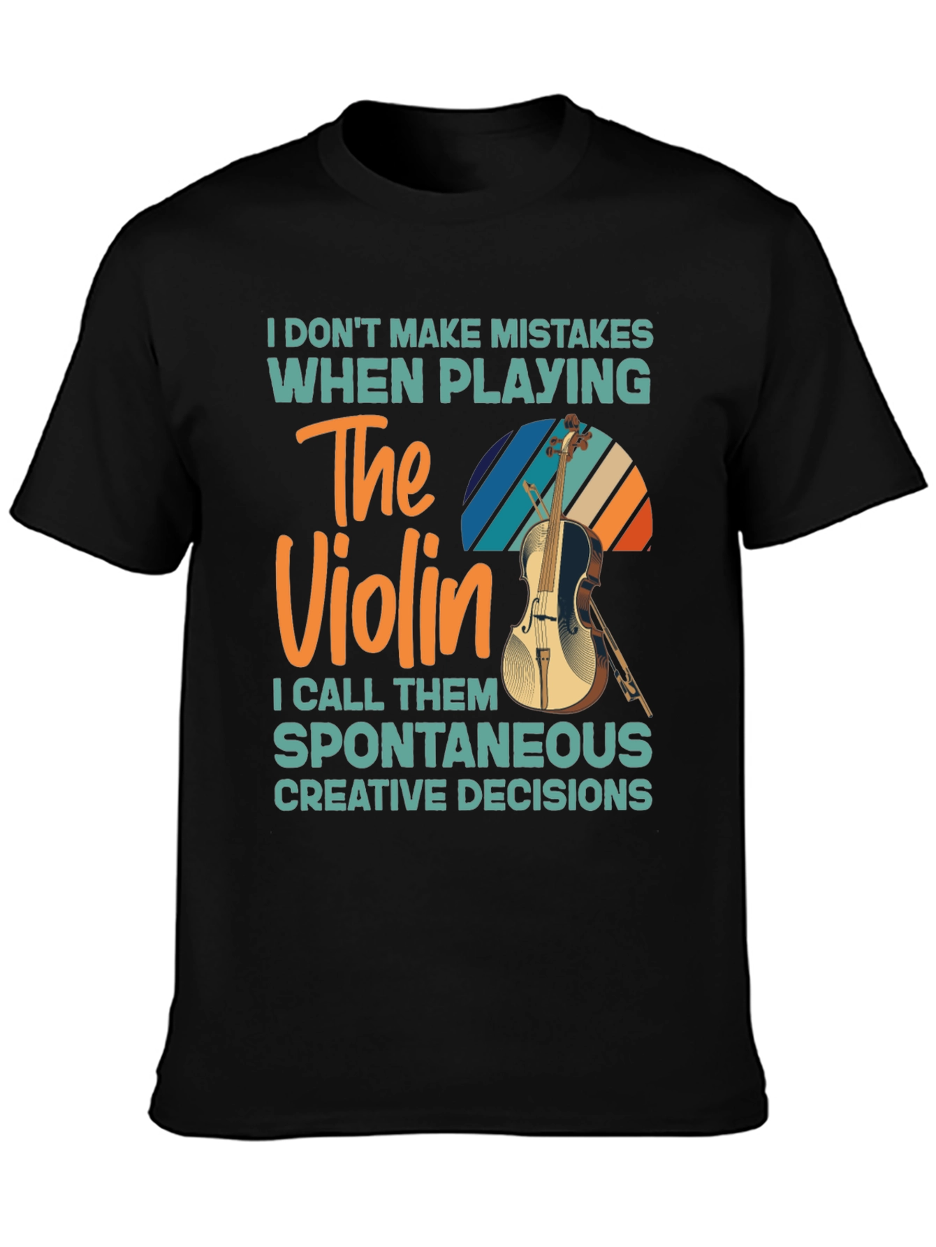Violin Player T-Shirt - No Mistakes Just Creative Decisions