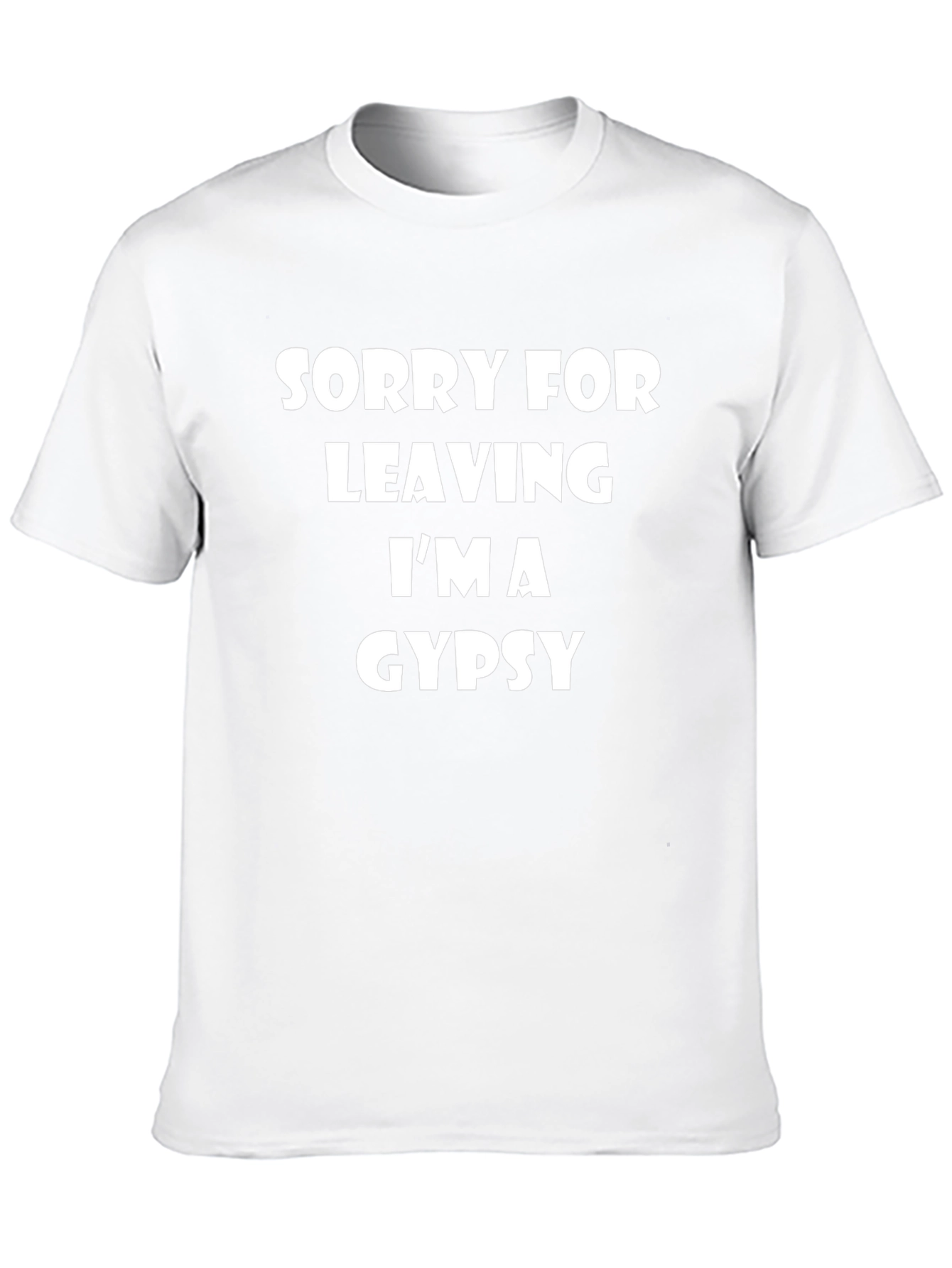 Sorry For Leaving Im A Gypsy T-Shirt