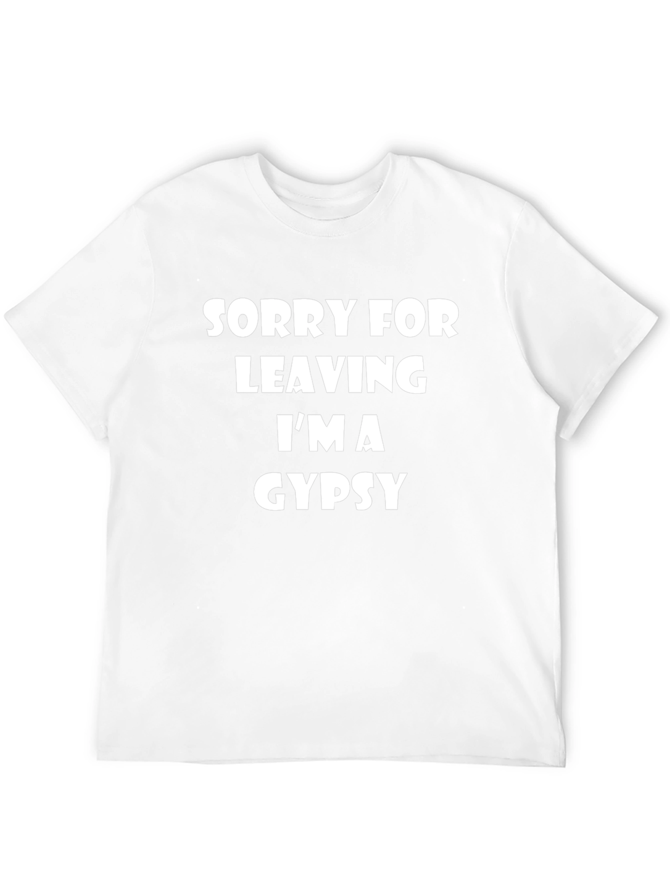 Sorry For Leaving Im A Gypsy T-Shirt