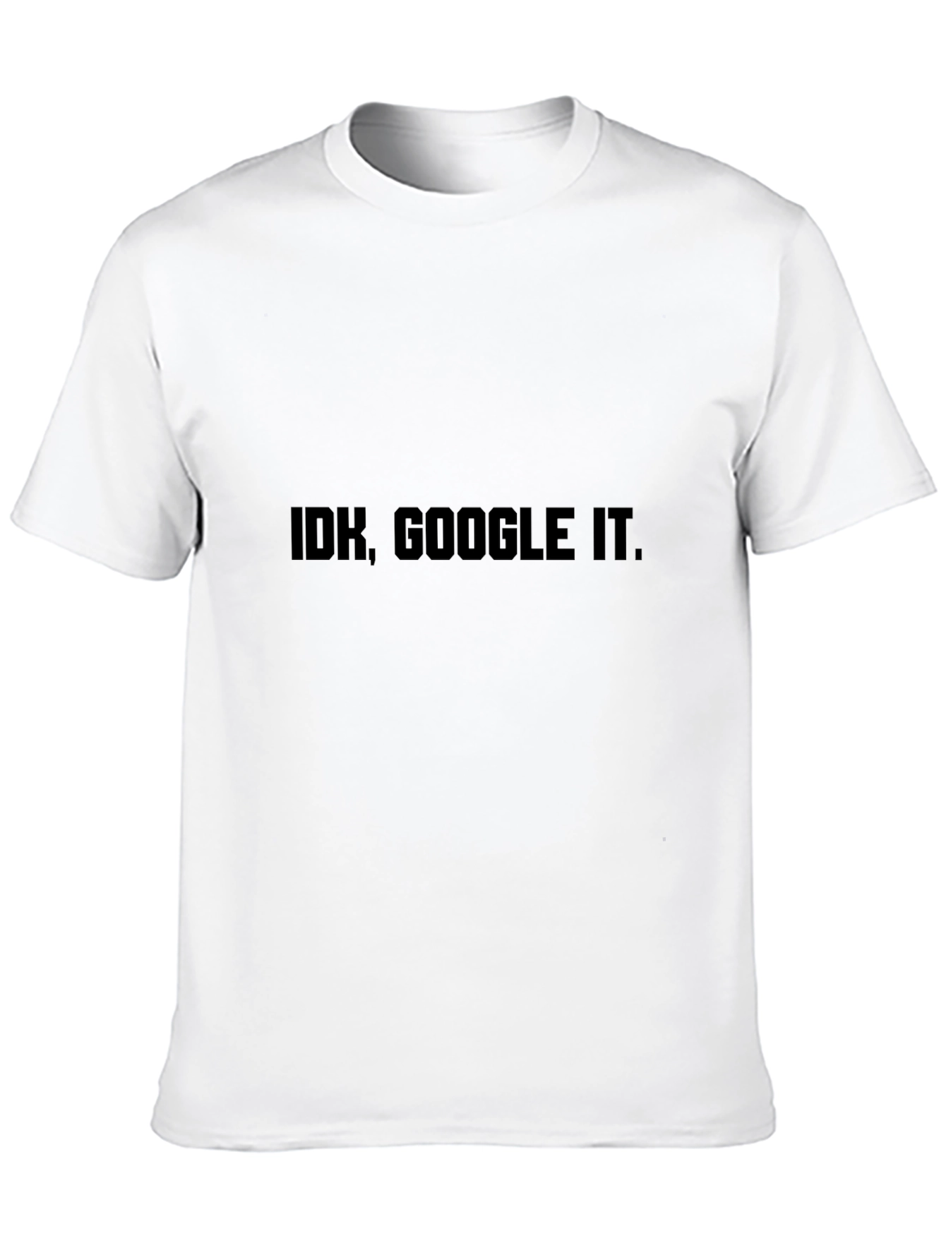 IDK Google It T-Shirt - Black Sarcastic Tee