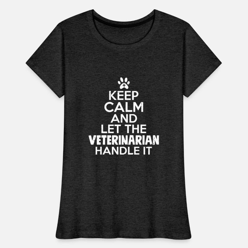 Keep Calm And Let The Veterinarian Handle It Anima