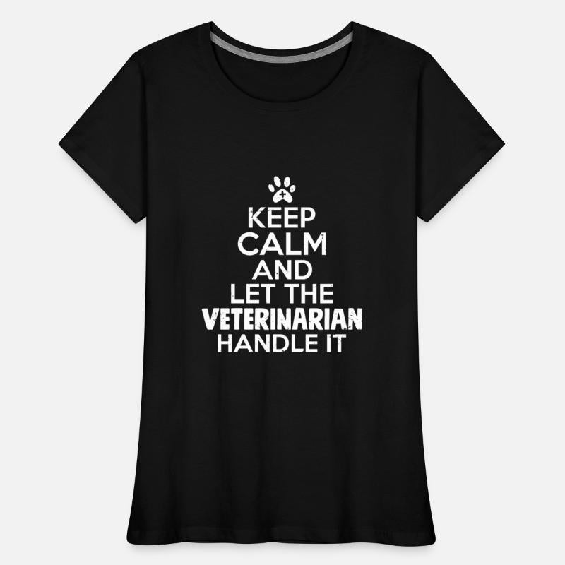 Keep Calm And Let The Veterinarian Handle It Anima