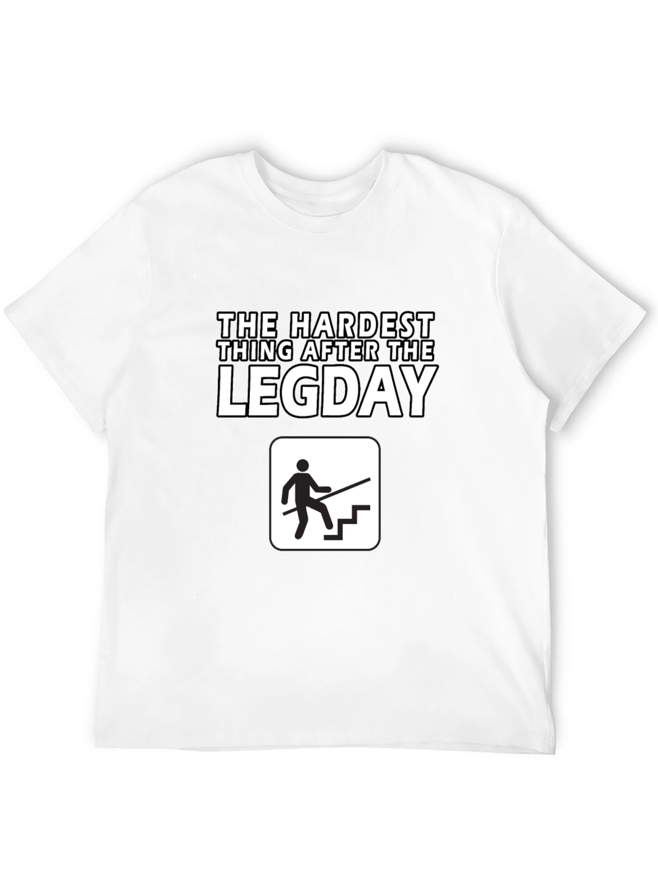 The Hardest Thing After Leg Day T-Shirt