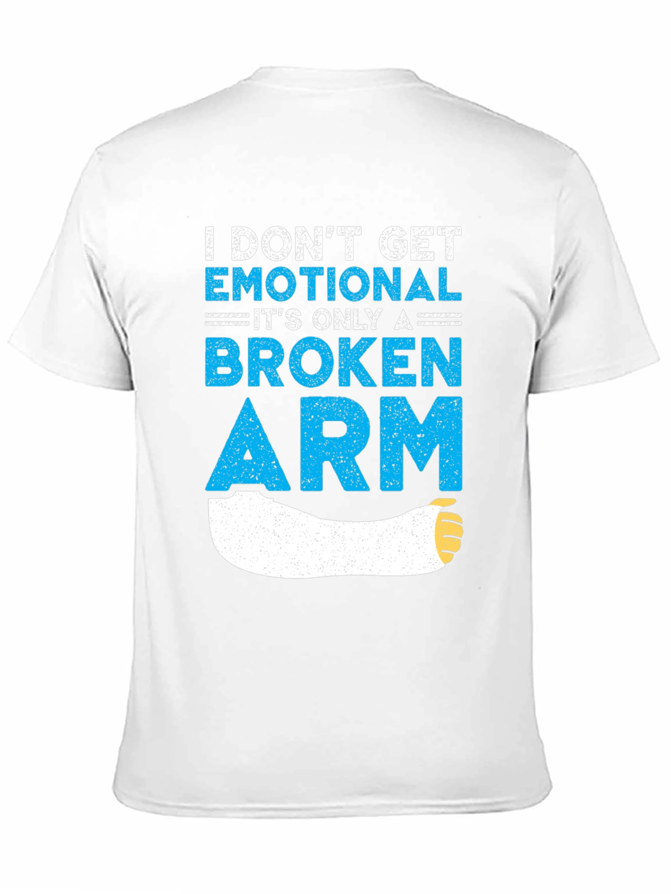 I Dont Get Emotional Broken Arm T-Shirt