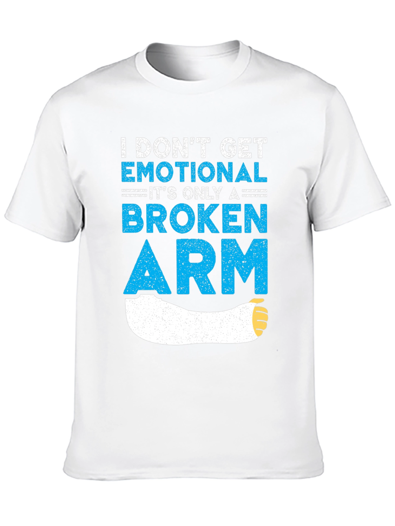 I Dont Get Emotional Broken Arm T-Shirt