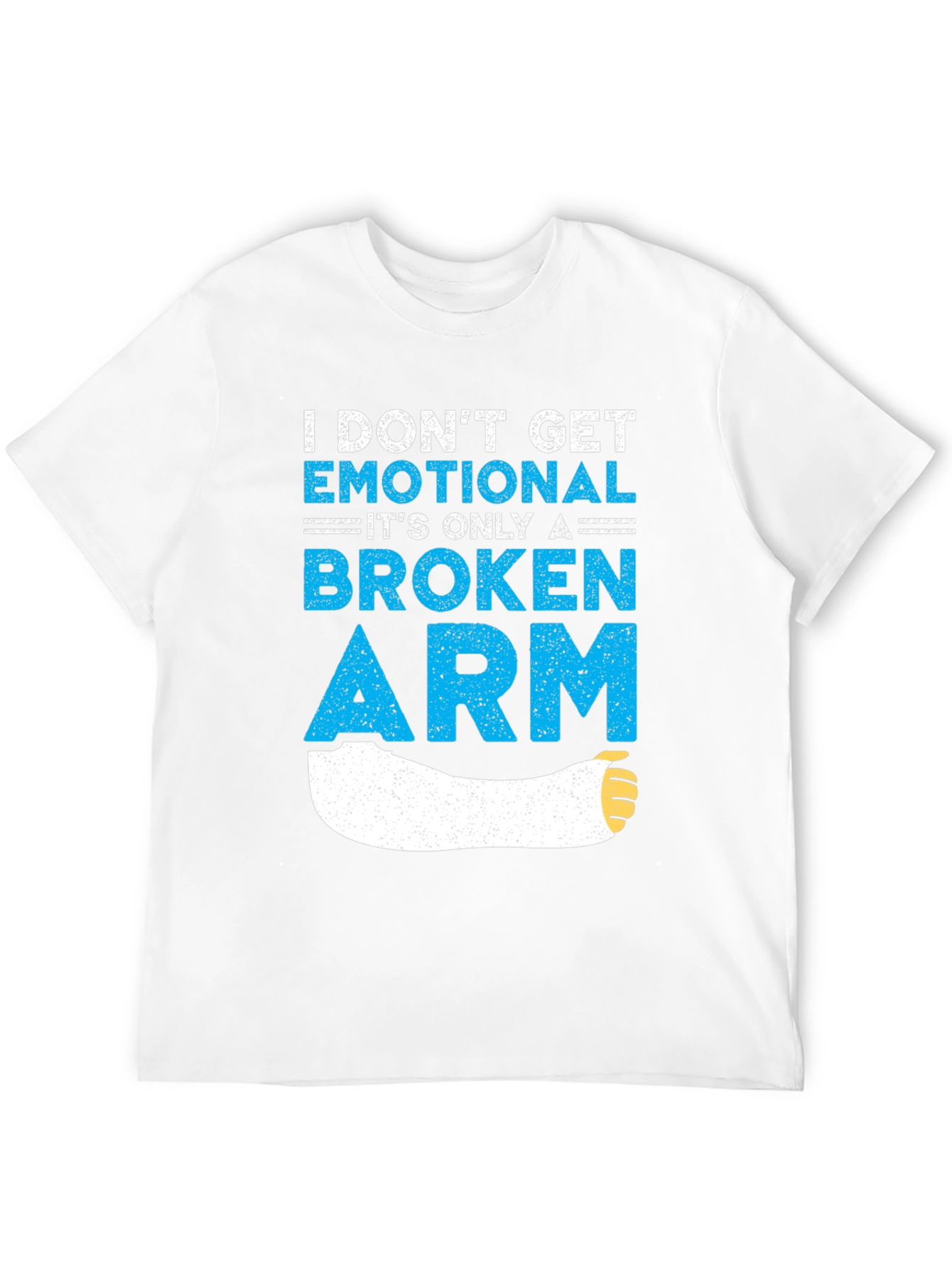 I Dont Get Emotional Broken Arm T-Shirt