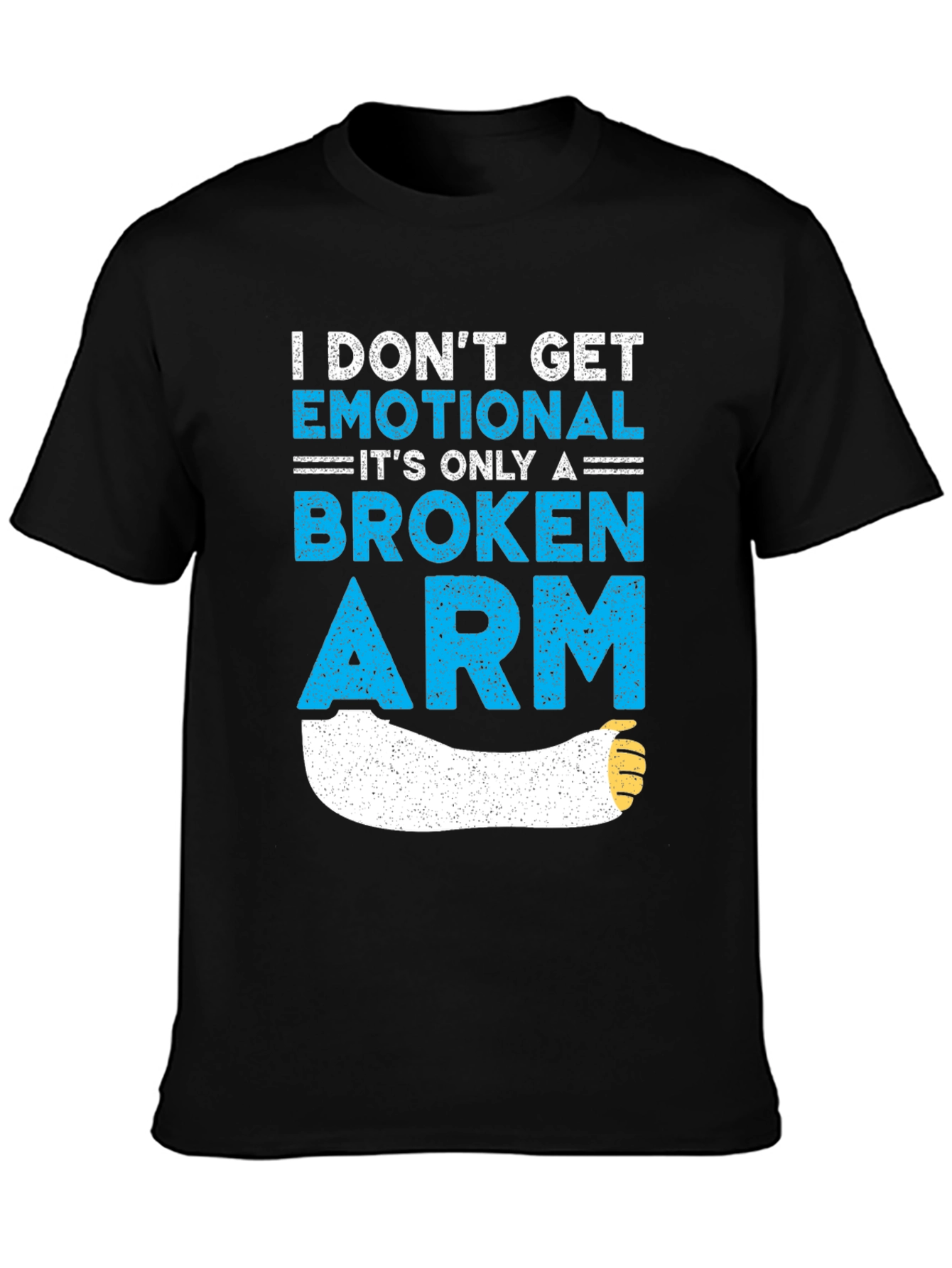 I Dont Get Emotional Broken Arm T-Shirt