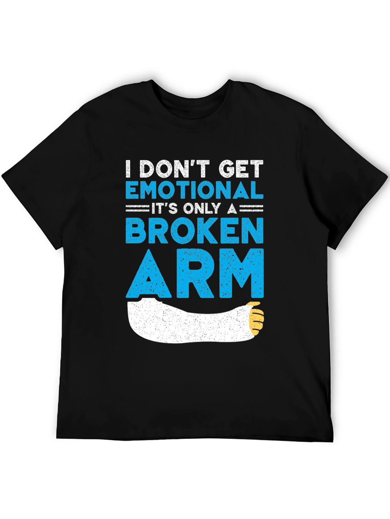 I Dont Get Emotional Broken Arm T-Shirt