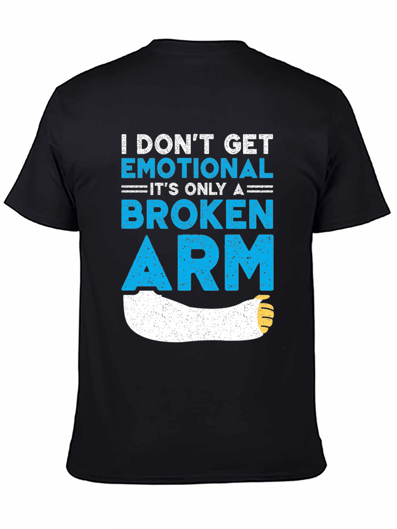 I Dont Get Emotional Broken Arm T-Shirt