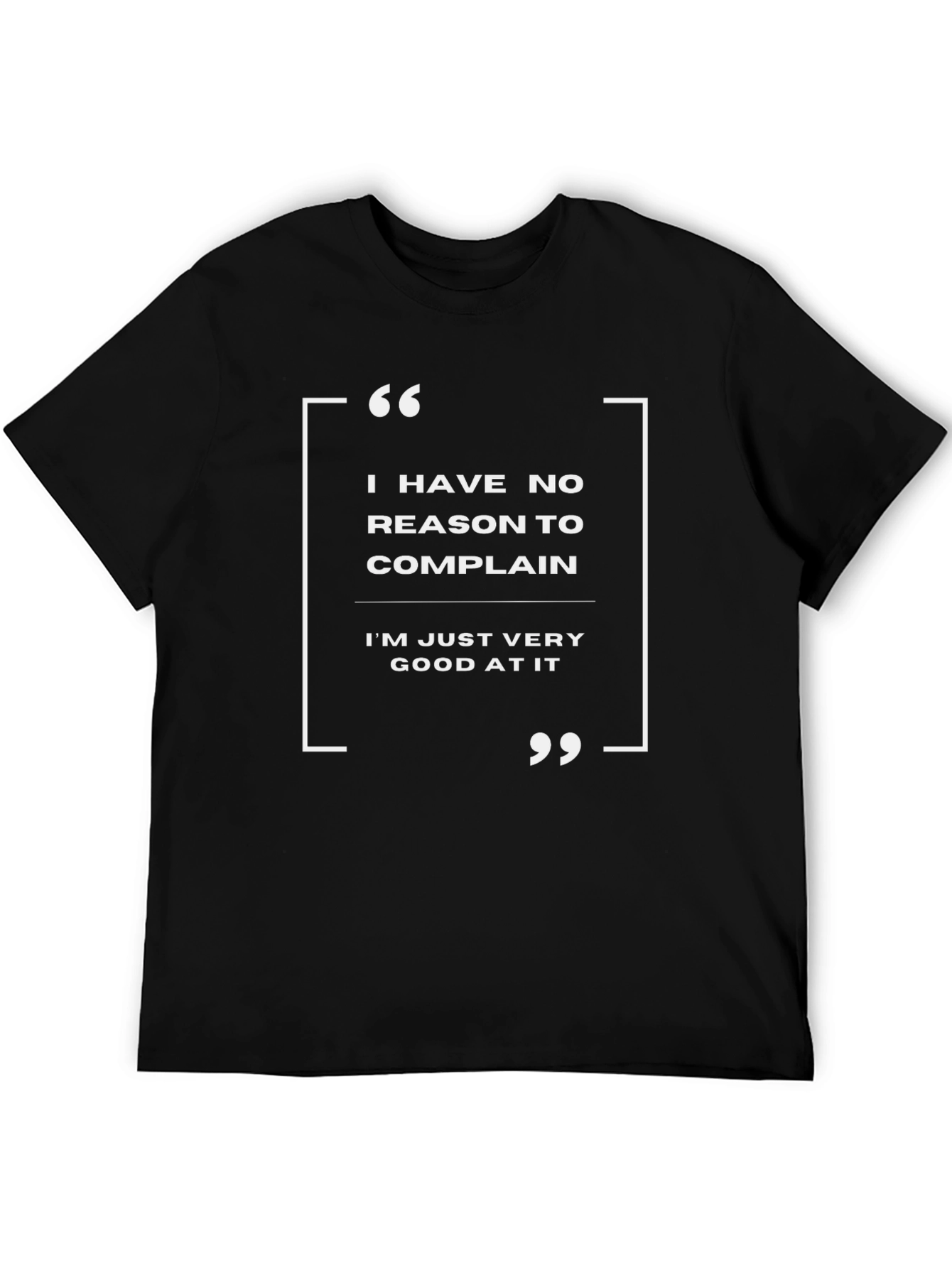 Funny Sarcastic T-Shirt: I Have No Reason To Complain