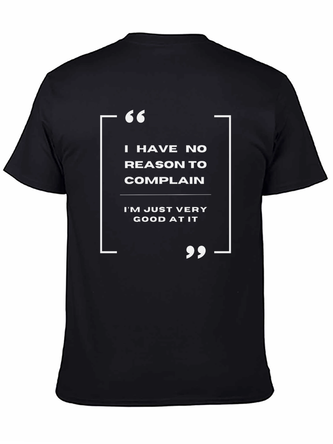 Funny Sarcastic T-Shirt: I Have No Reason To Complain
