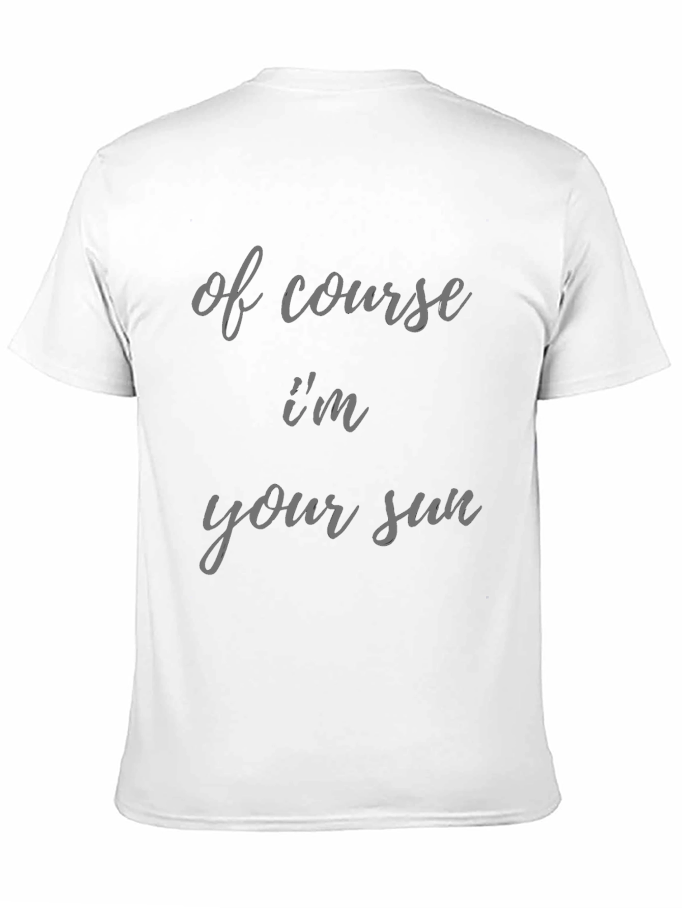 Humorous Of Course Im Your Sun Graphic Tee