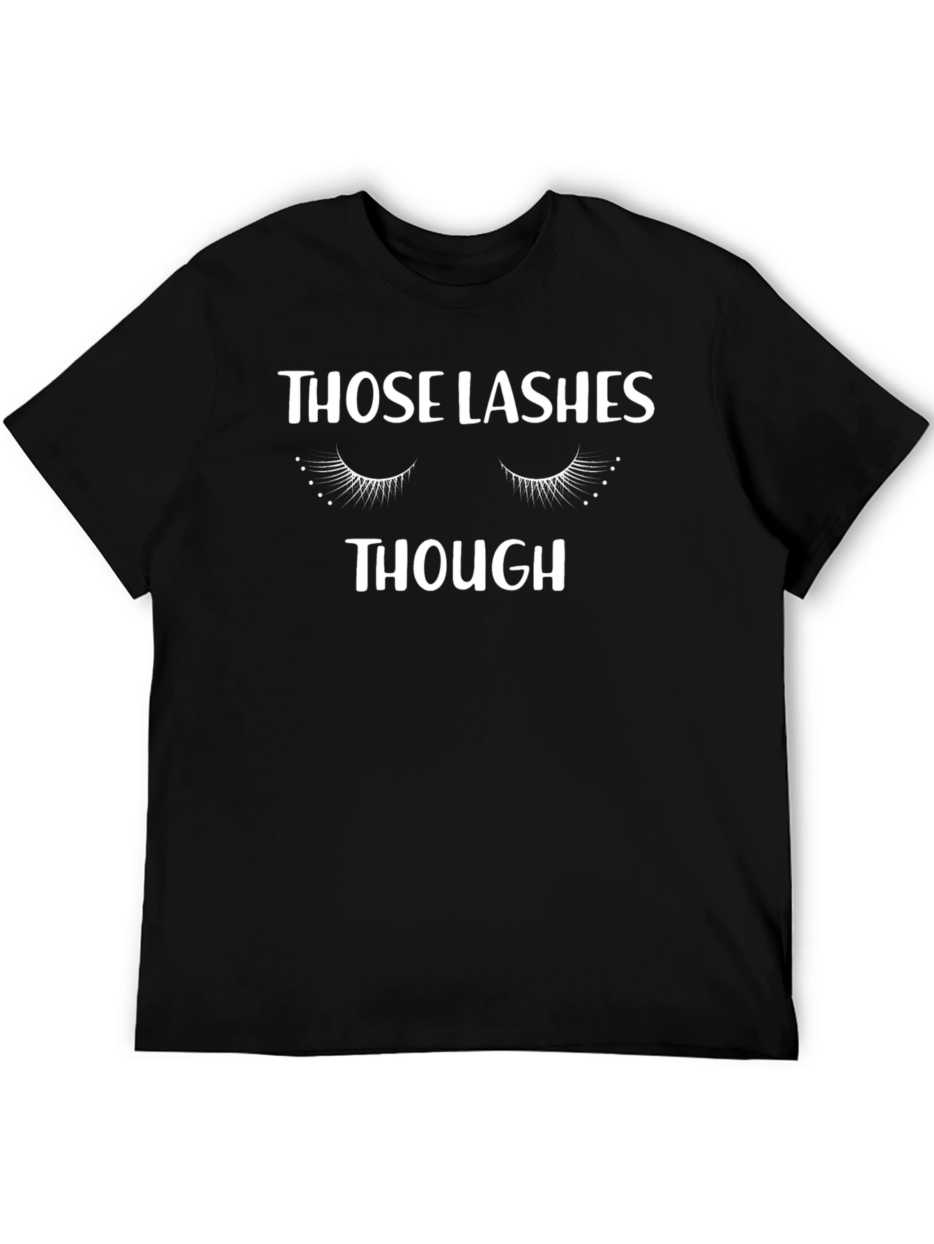 Those Lashes Though T-Shirt