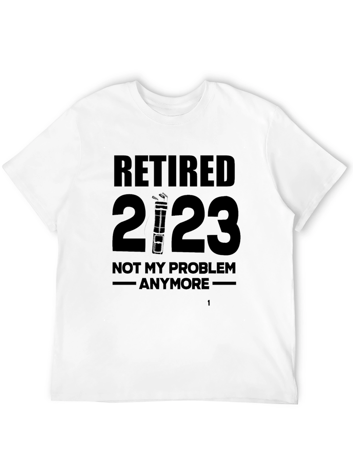 Retired 2023 T-Shirt - No More Problems!