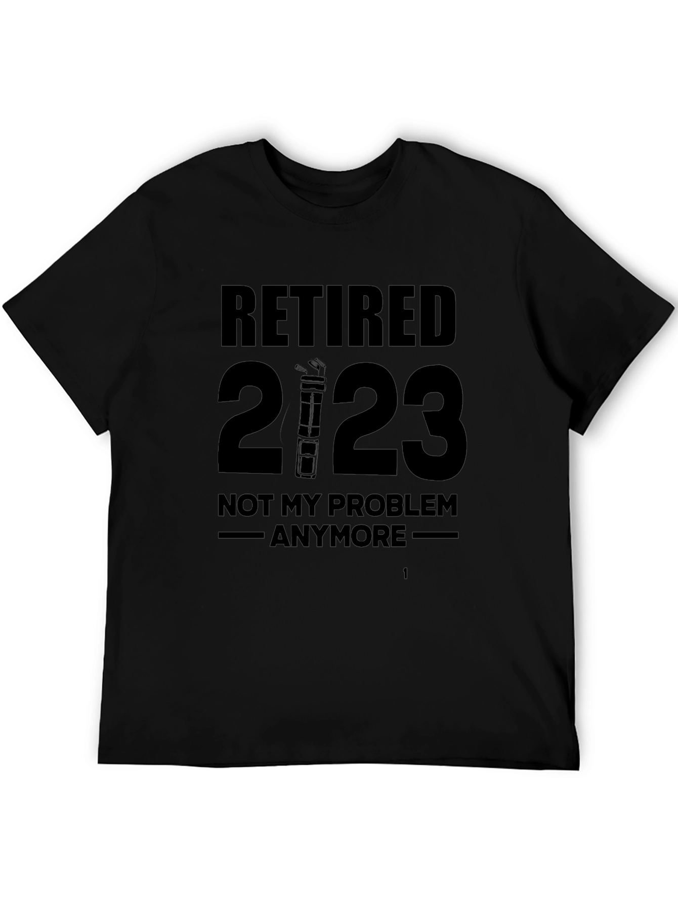 Retired 2023 T-Shirt - No More Problems!