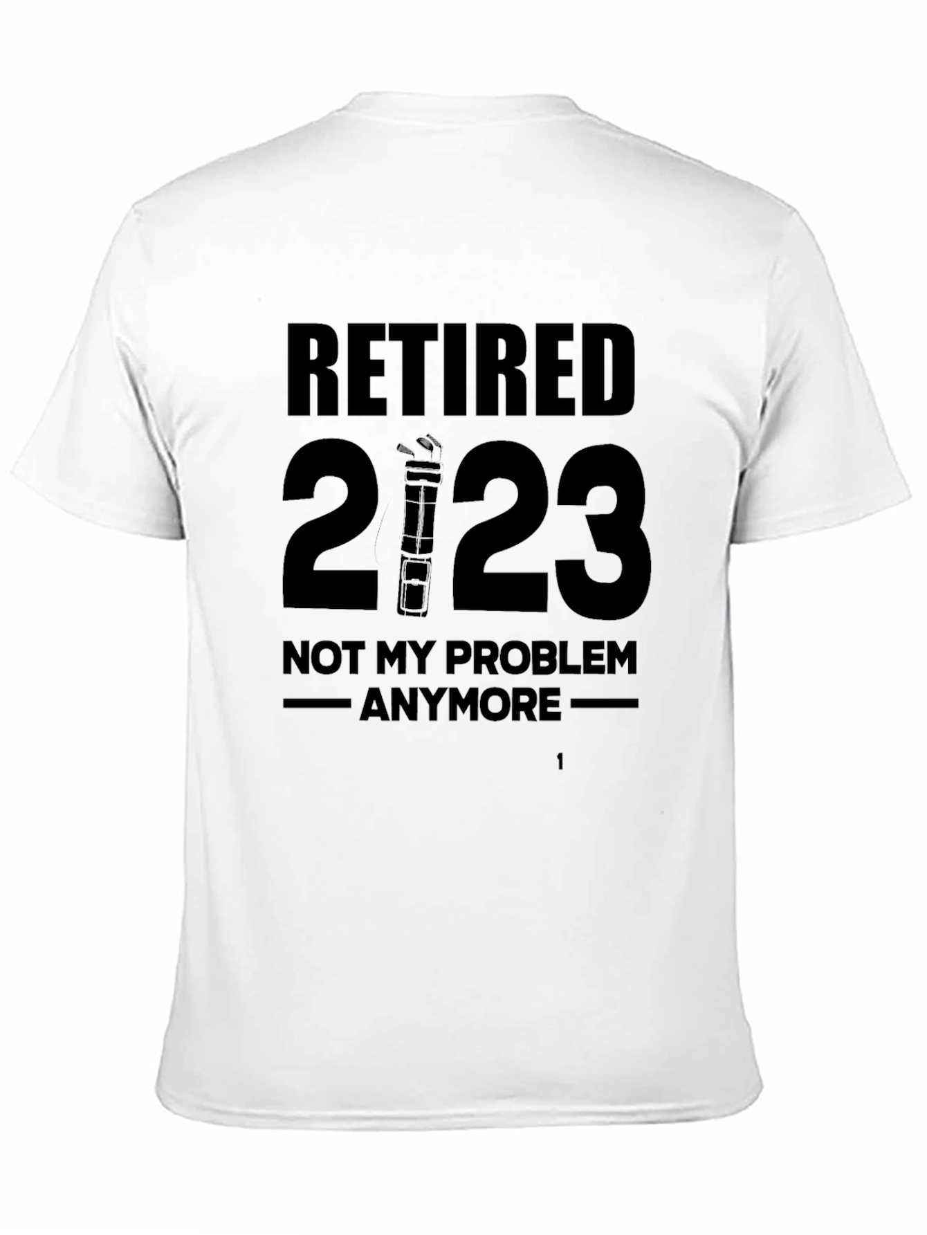 Retired 2023 T-Shirt - No More Problems!