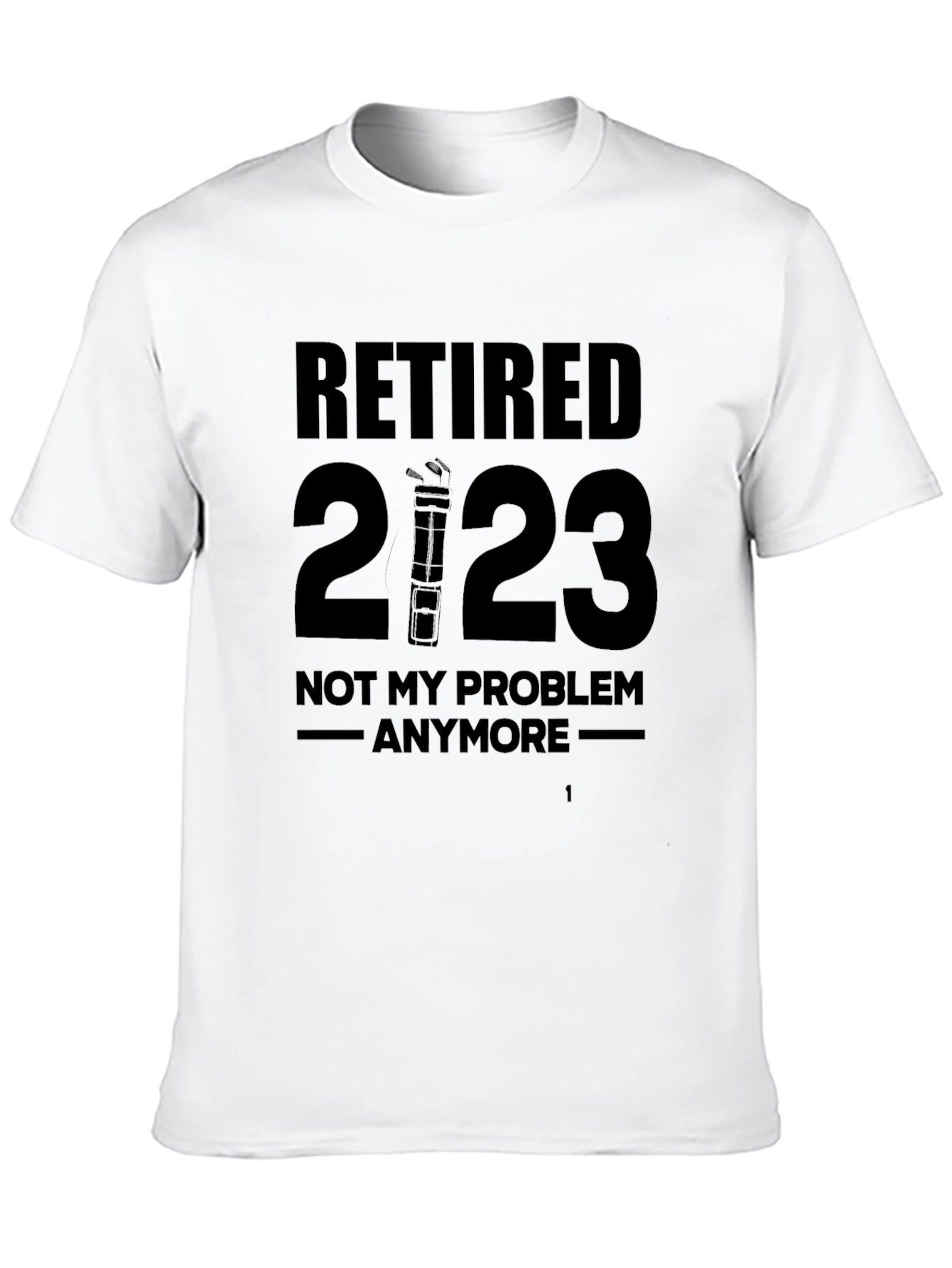 Retired 2023 T-Shirt - No More Problems!