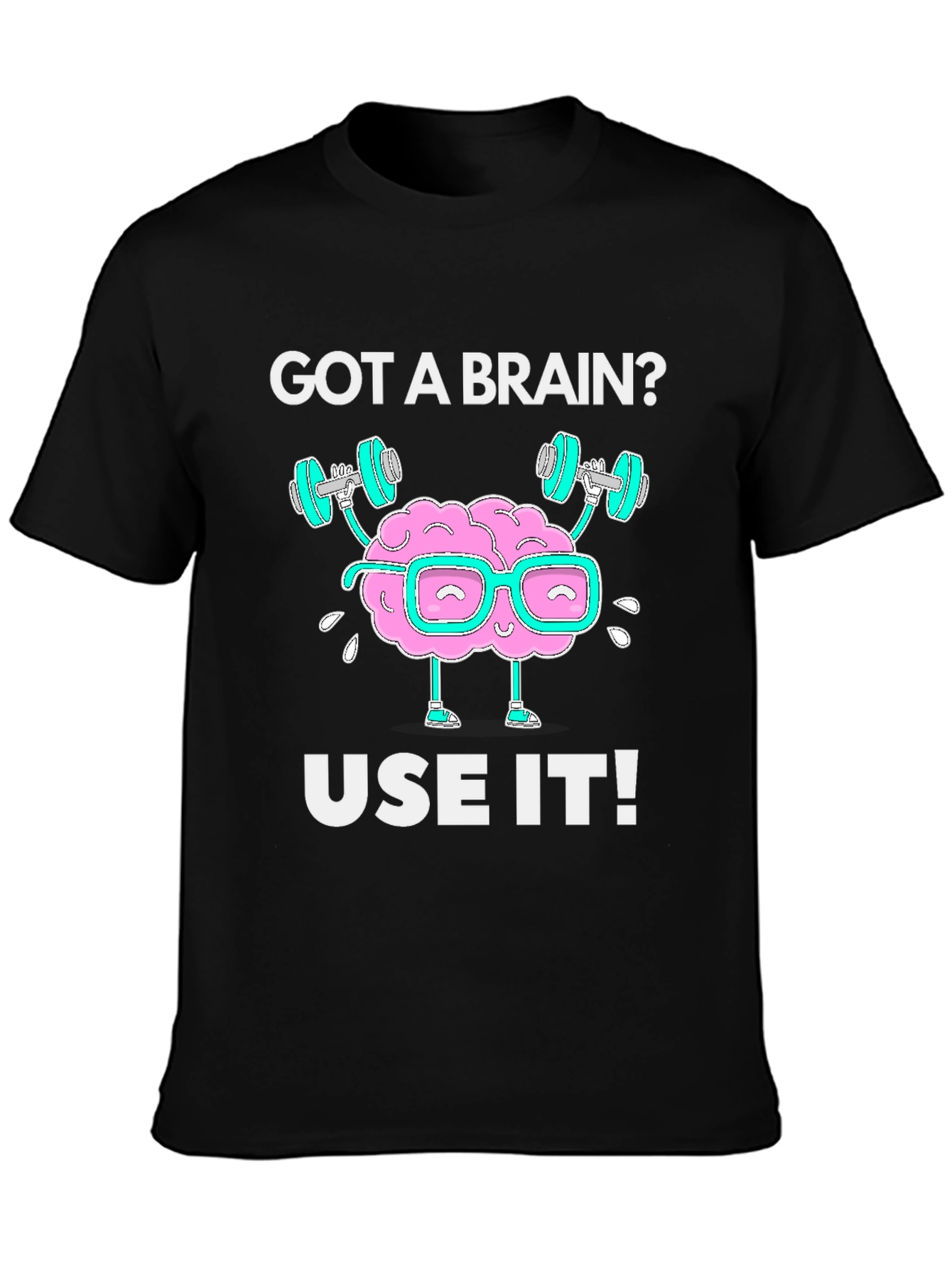 Got a Brain? Use it! Black Graphic T-Shirt