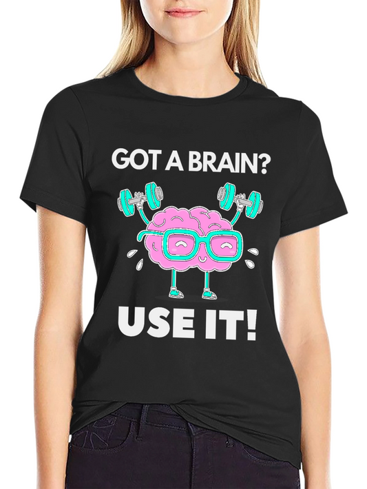 Got a Brain? Use it! Black Graphic T-Shirt