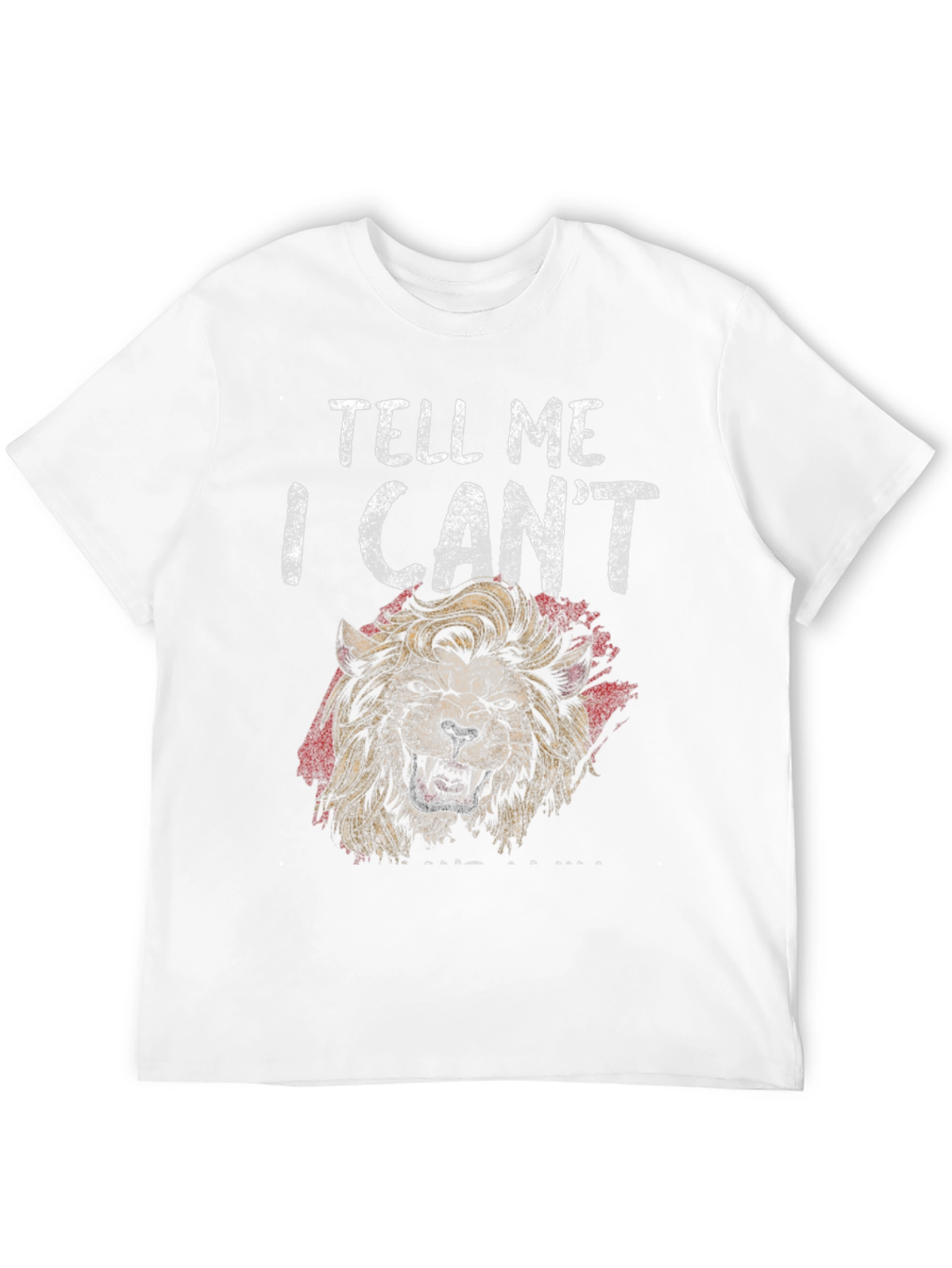 Lion Graphic Tee - Tell Me I Cant T-Shirt