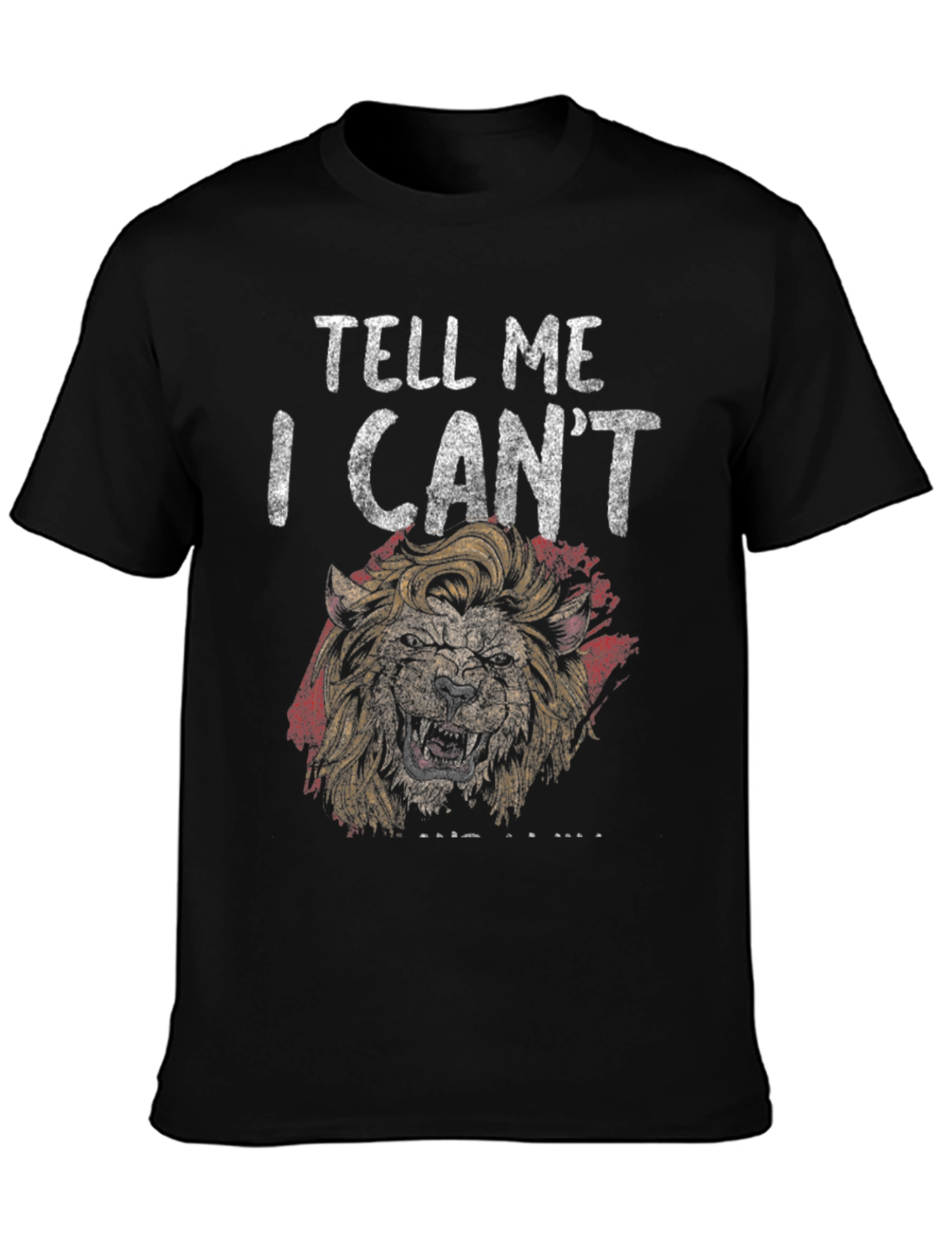 Lion Graphic Tee - Tell Me I Cant T-Shirt