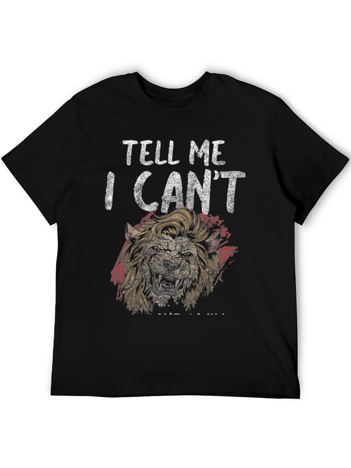 Lion Graphic Tee - Tell Me I Cant T-Shirt