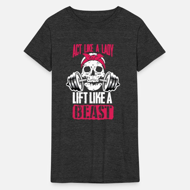 Lift - Act like a lady lift like a beast t-shirt