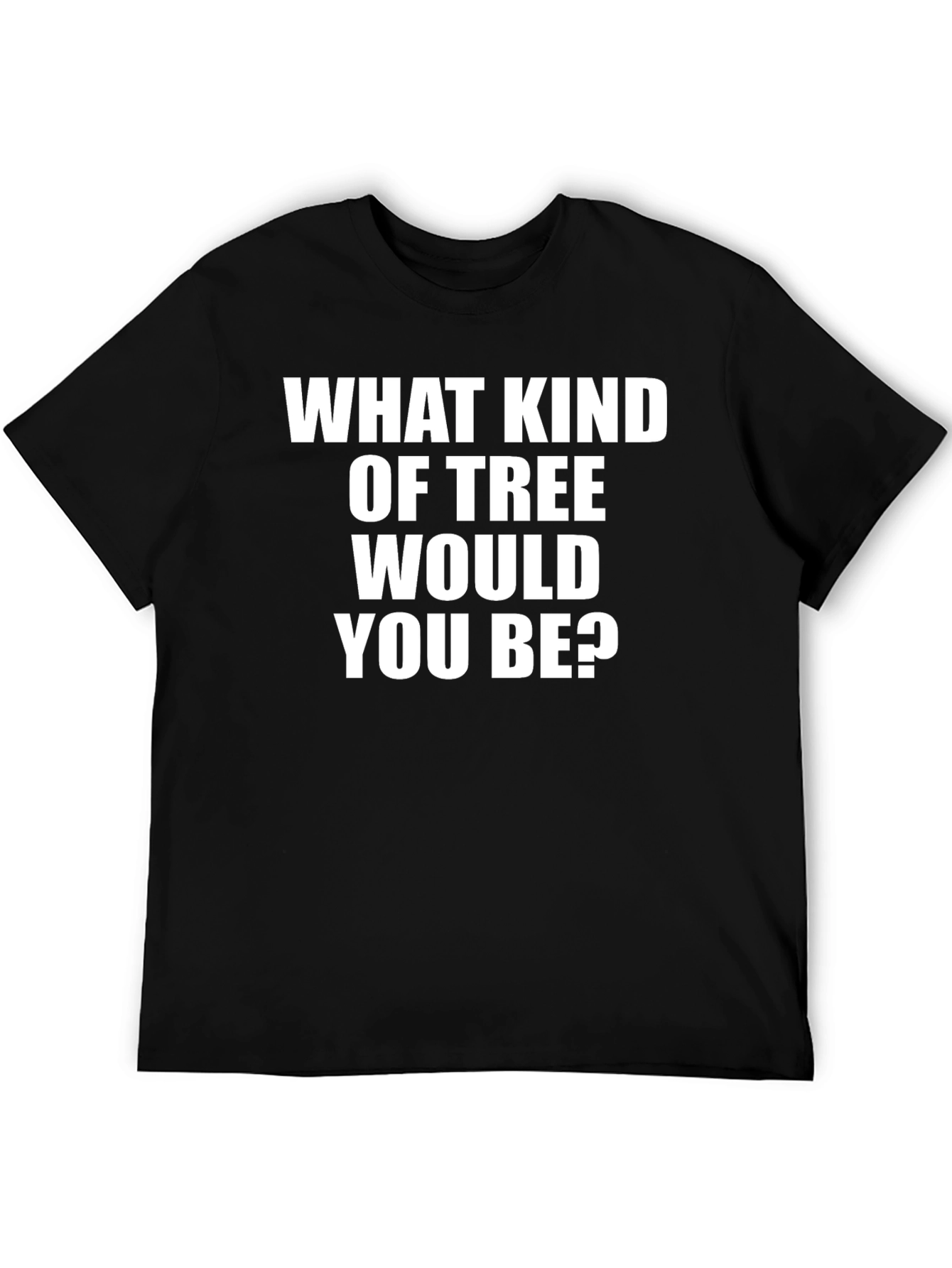 What Kind of Tree Would You Be? Graphic Tee