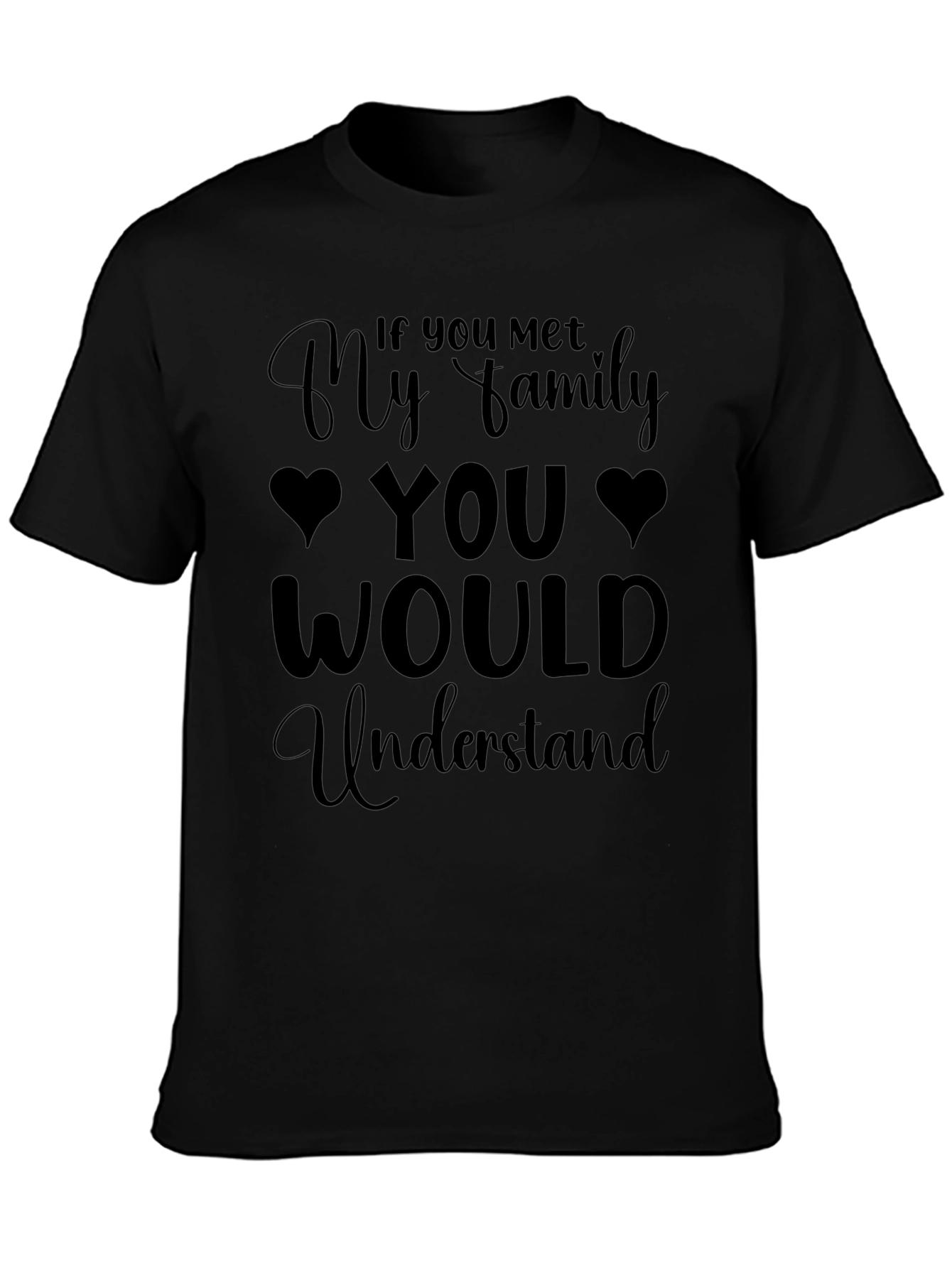 Humorous If You Met My Family Graphic Tee