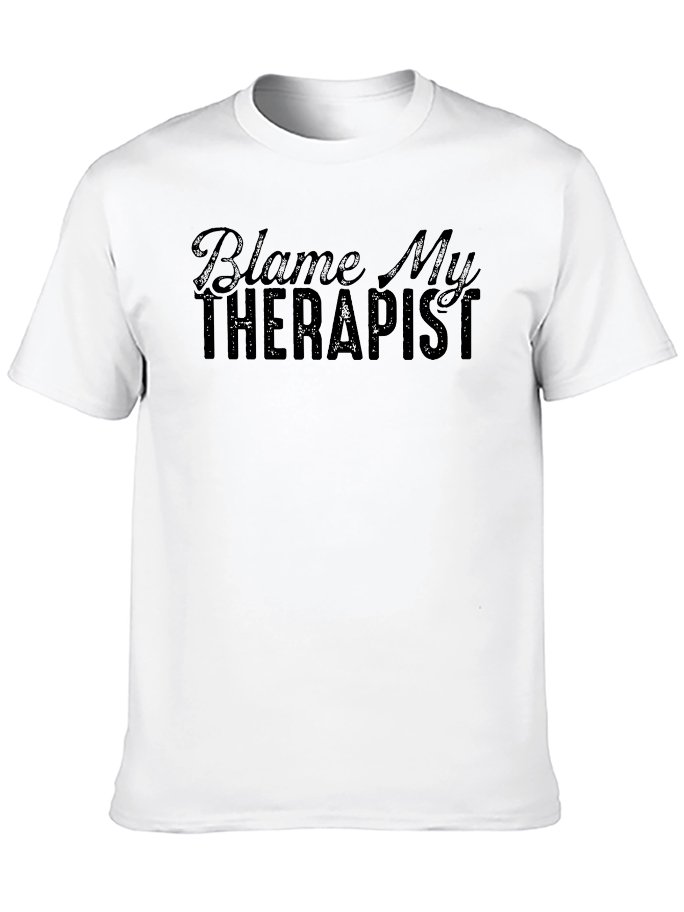 Blame My Therapist T-Shirt - Funny Sarcastic Tee