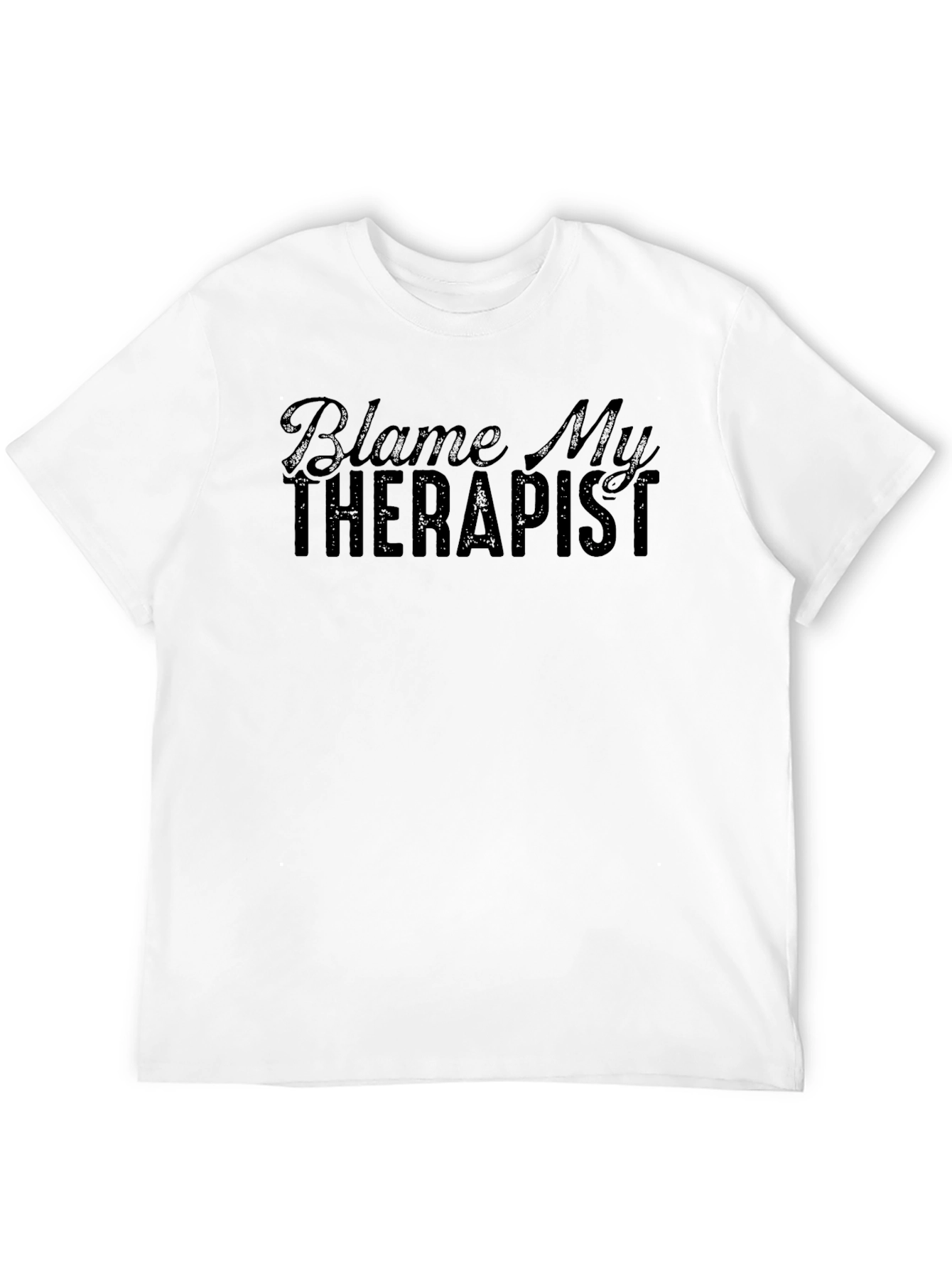 Blame My Therapist T-Shirt - Funny Sarcastic Tee