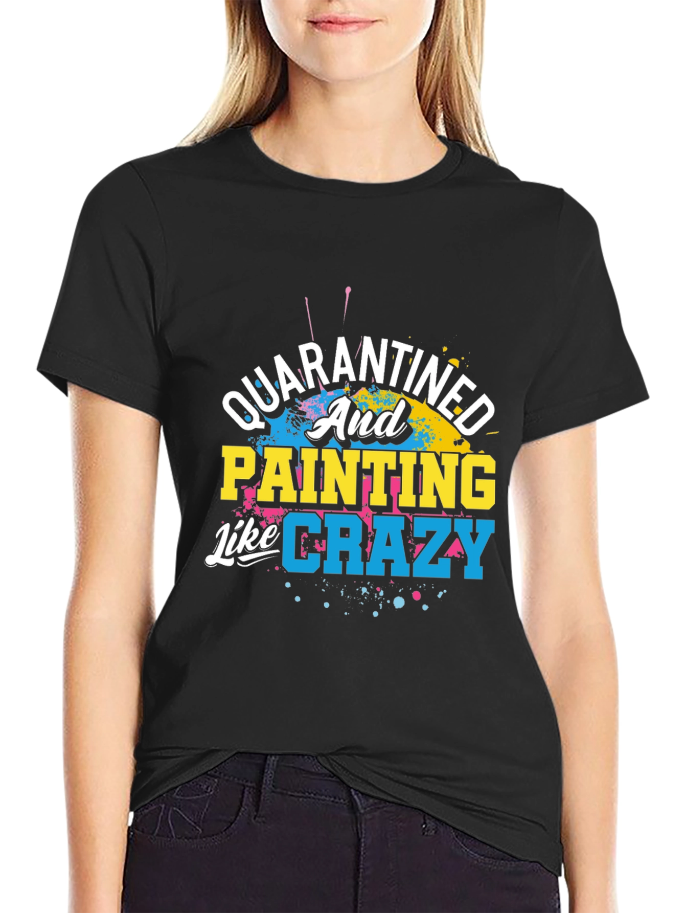 Quarantined and Painting Like Crazy Graphic T-Shirt