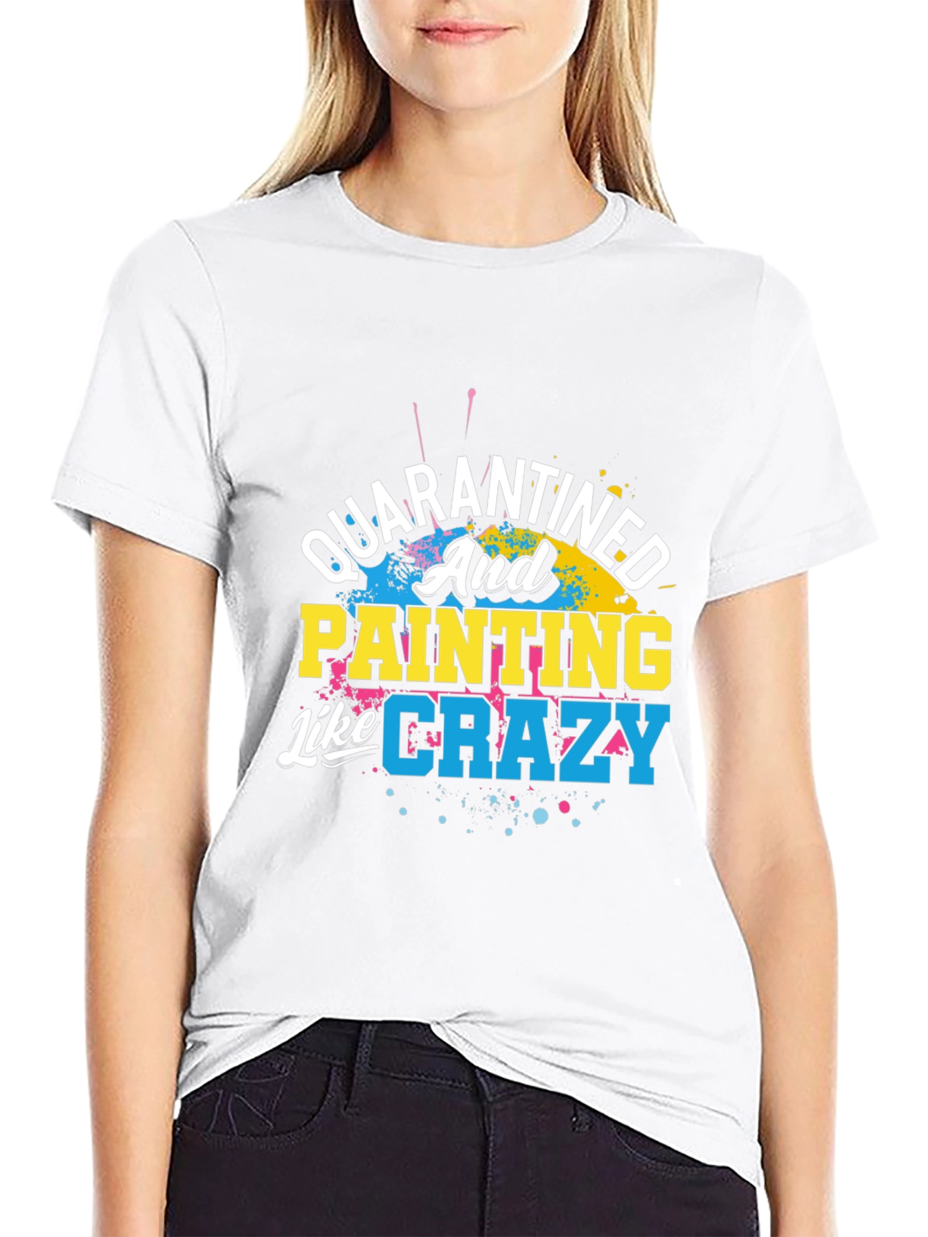 Quarantined and Painting Like Crazy Graphic T-Shirt