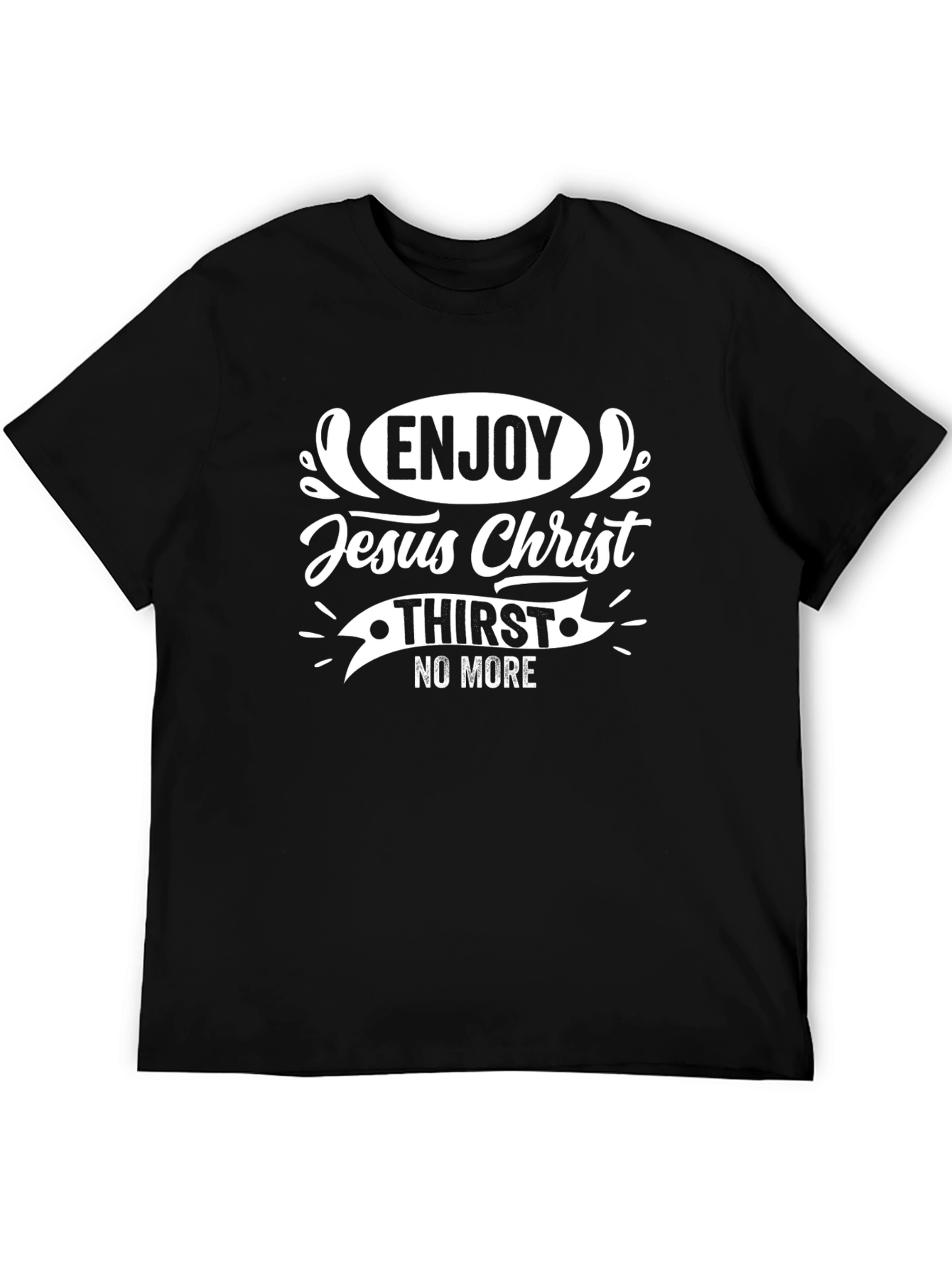 Enjoy Jesus Christ T-Shirt - No More Thirst