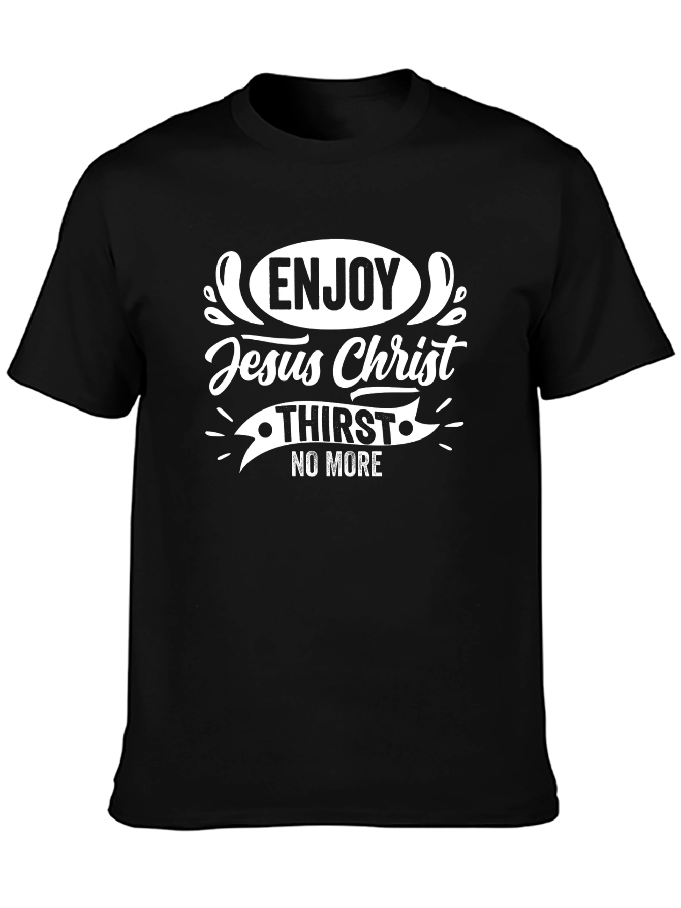 Enjoy Jesus Christ T-Shirt - No More Thirst