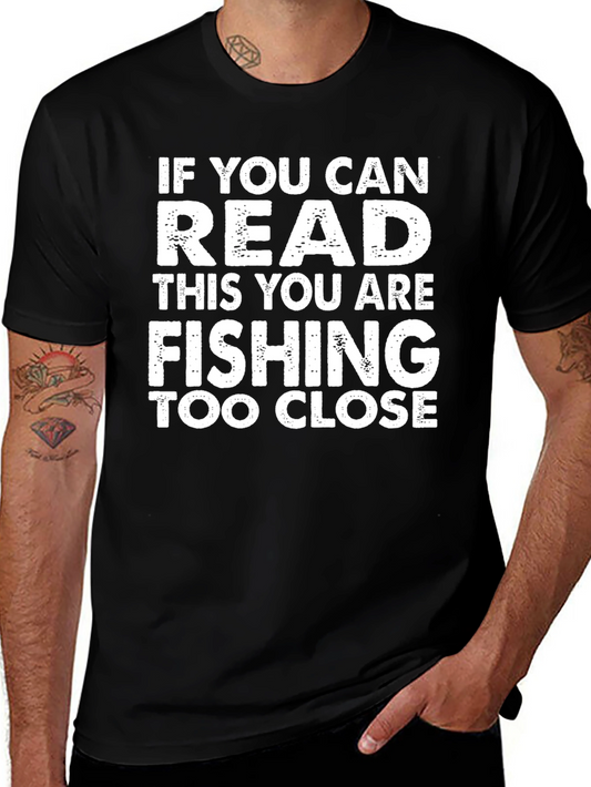 Funny Fishing T-Shirt - Read This Youre Fishing Too Close