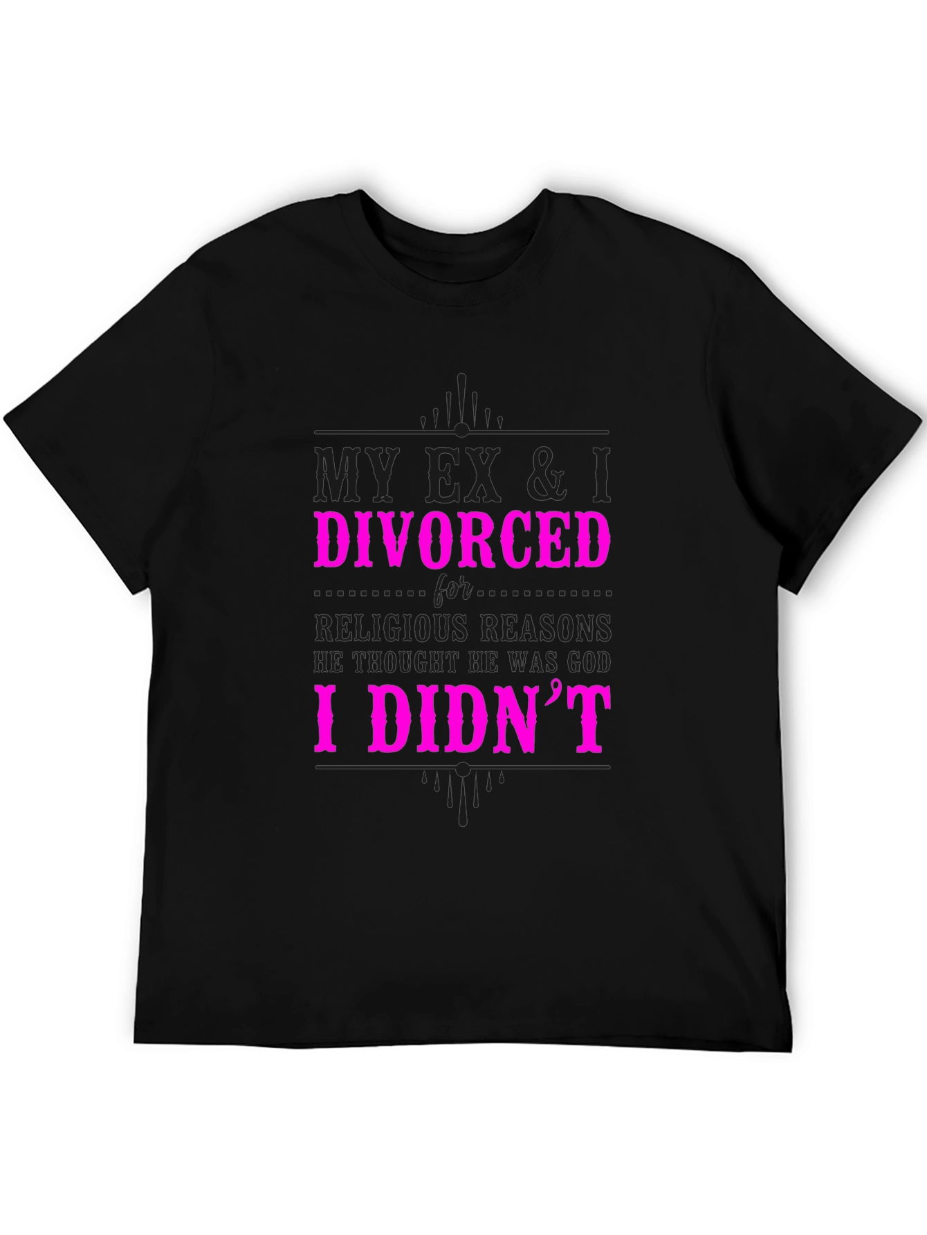 Humorous Divorce Statement Graphic T-Shirt
