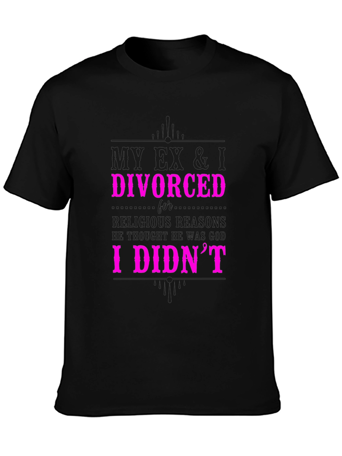Humorous Divorce Statement Graphic T-Shirt