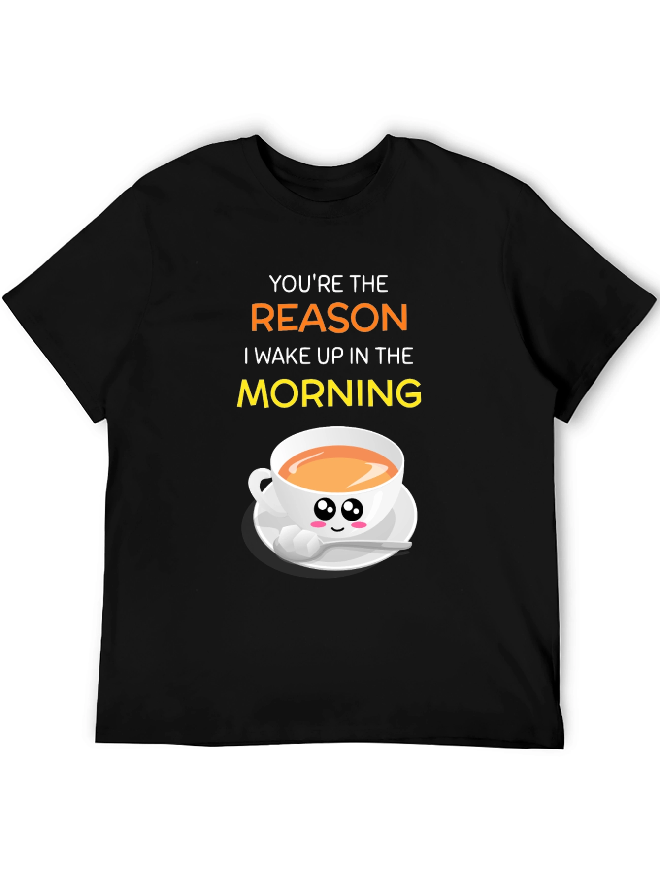 Youre the Reason I Wake Up Coffee T-Shirt