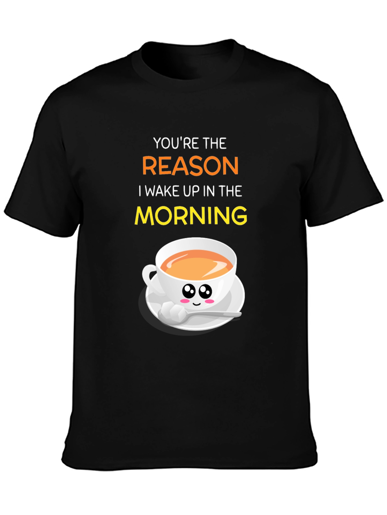 Youre the Reason I Wake Up Coffee T-Shirt