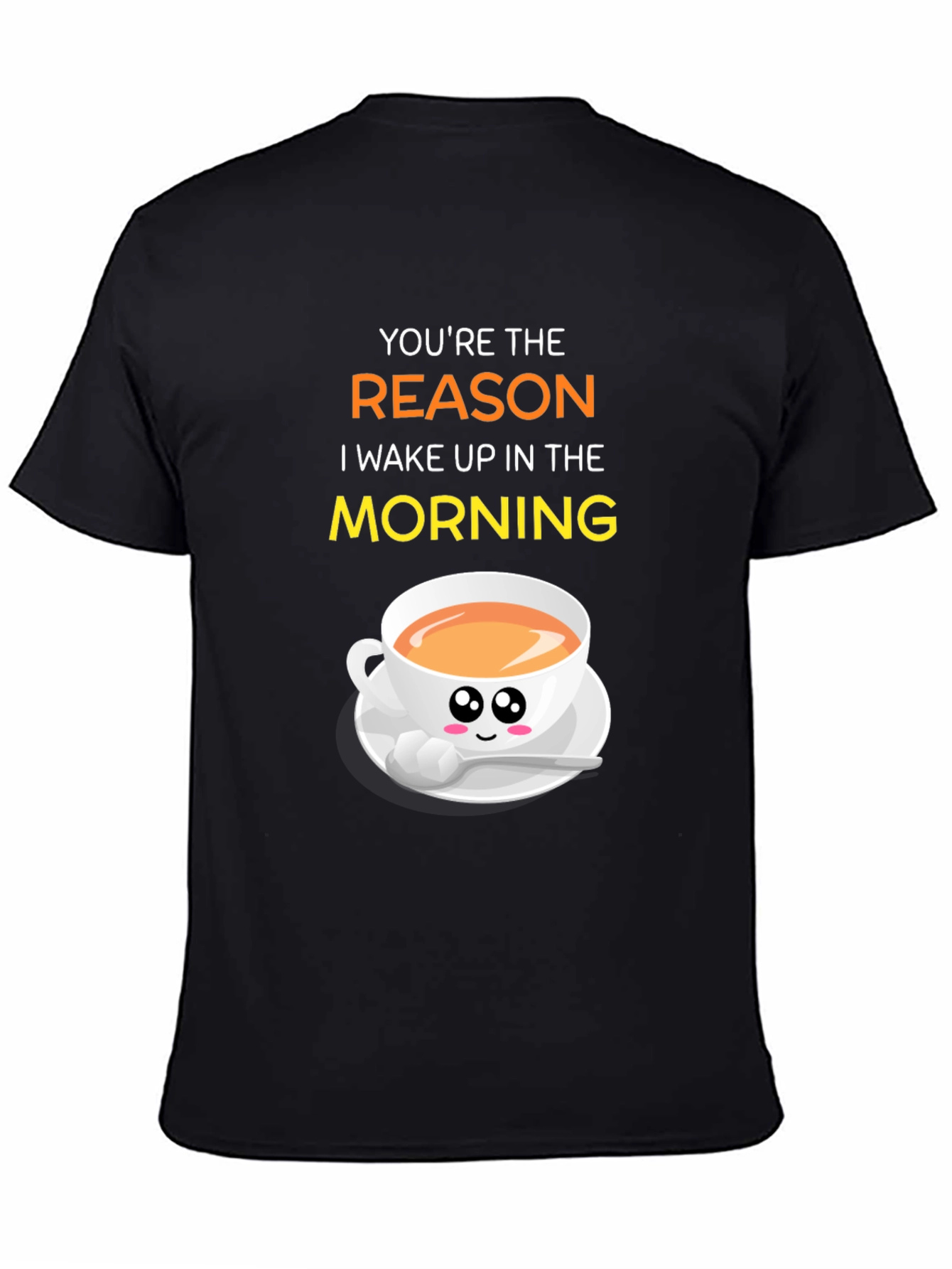 Youre the Reason I Wake Up Coffee T-Shirt