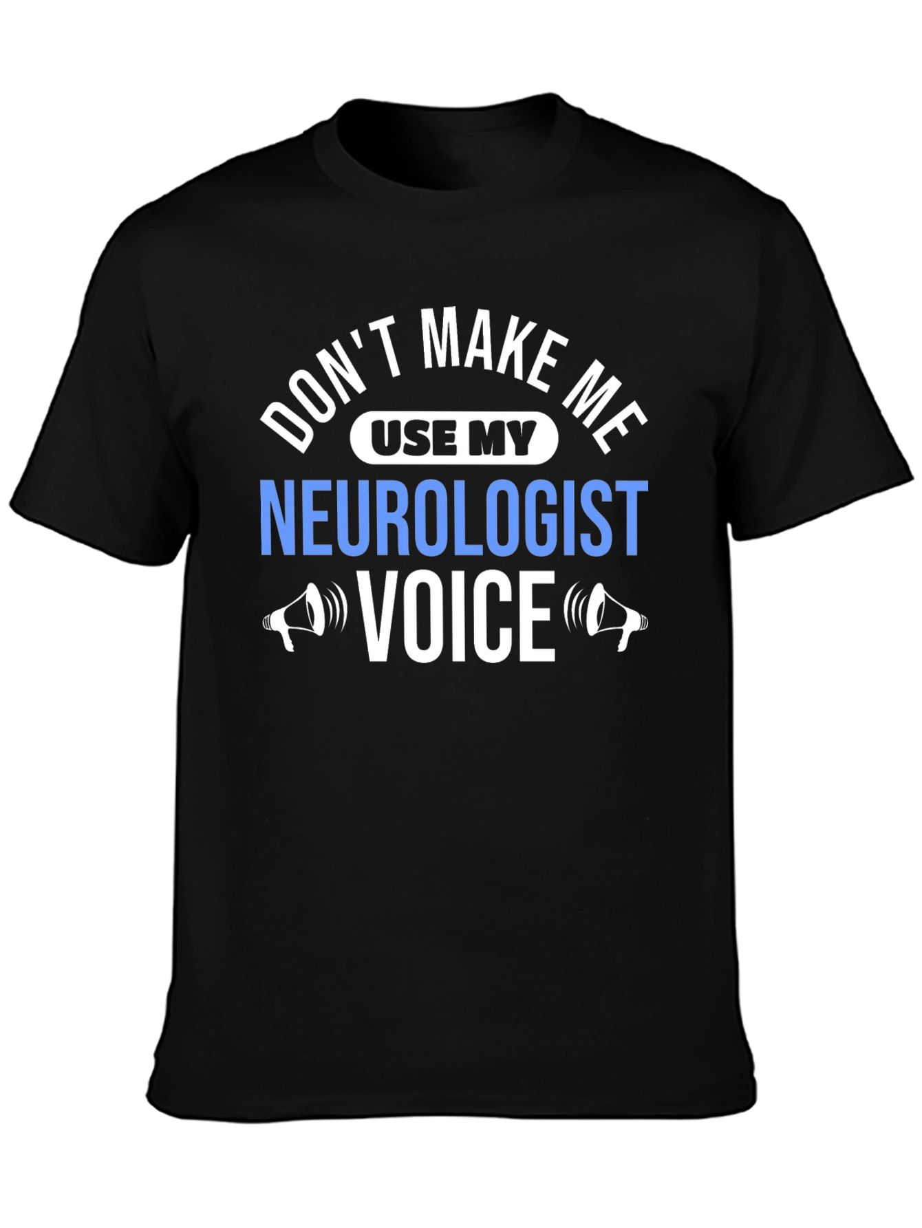 Neurologist Voice T-Shirt - Funny Sarcastic Tee