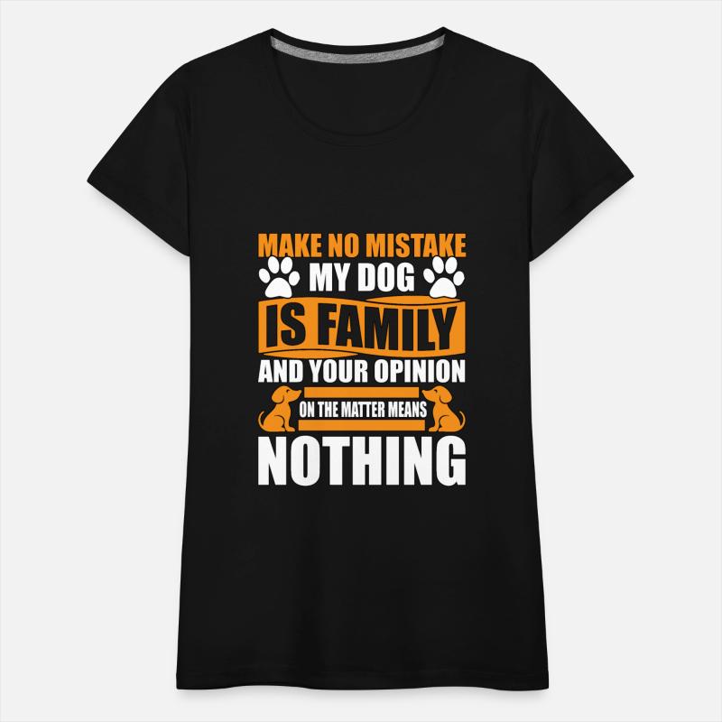 make no mistake my dog is family and your opinion